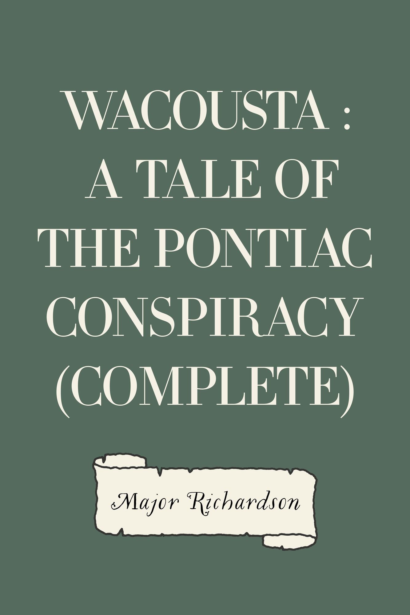 Wacousta : a tale of the Pontiac conspiracy (Complete)