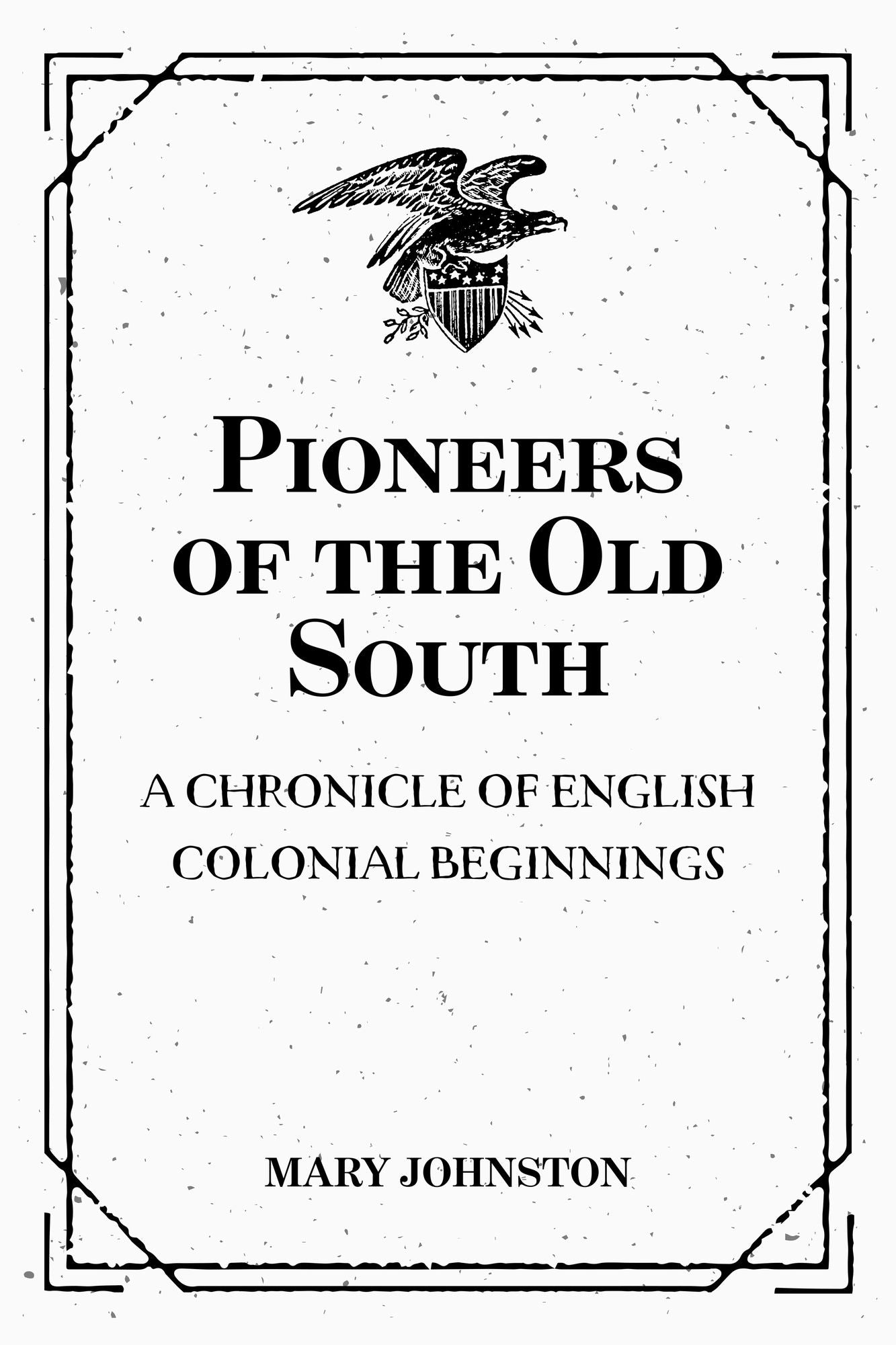 Pioneers of the Old South: A Chronicle of English Colonial Beginnings