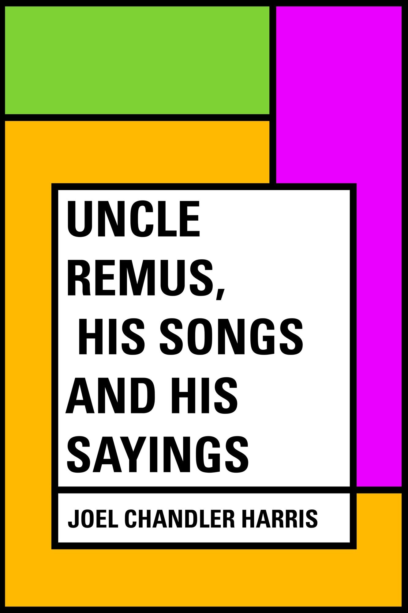 Uncle Remus, His Songs and His Sayings