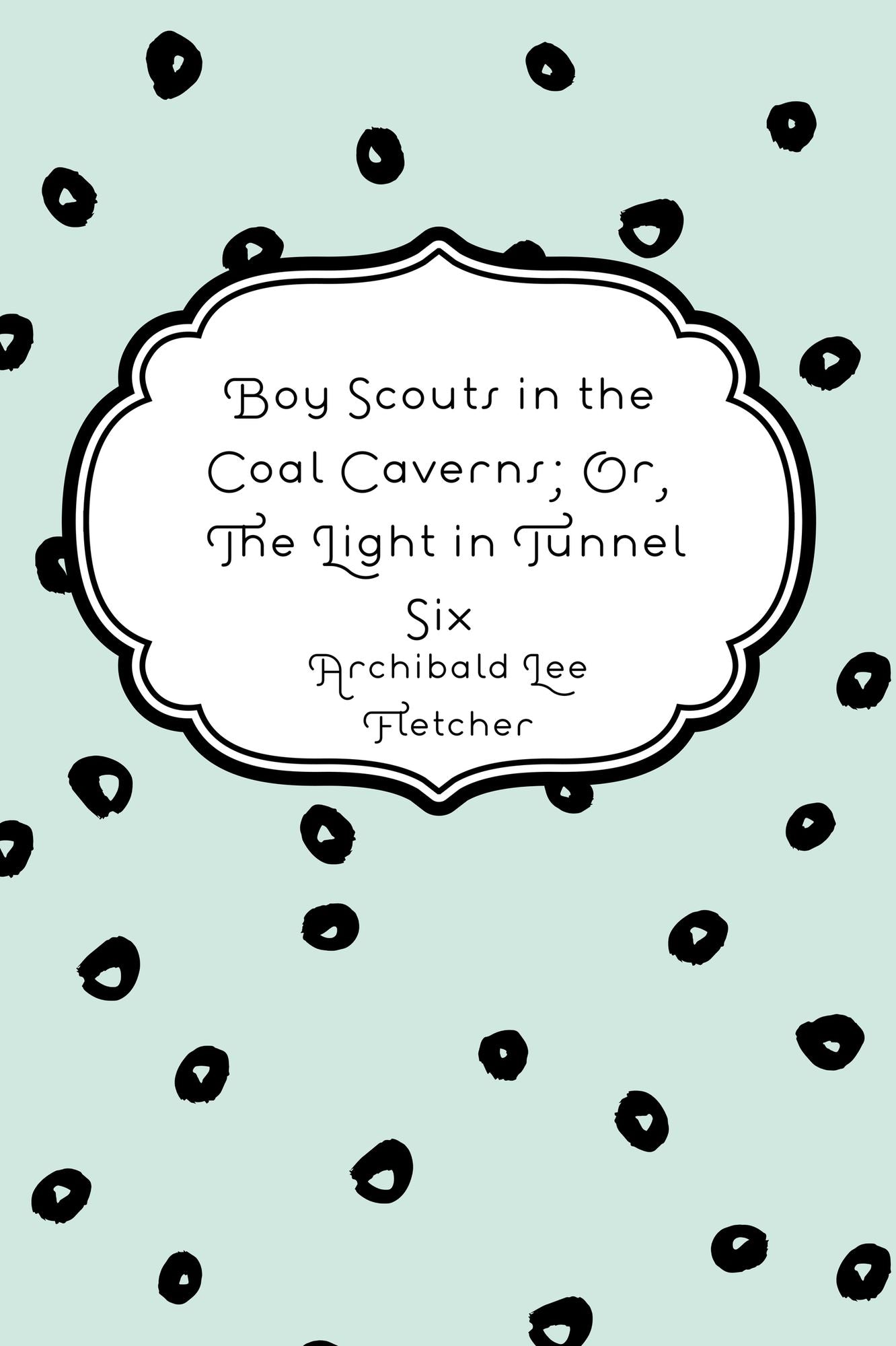 Boy Scouts in the Coal Caverns; Or, The Light in Tunnel Six
