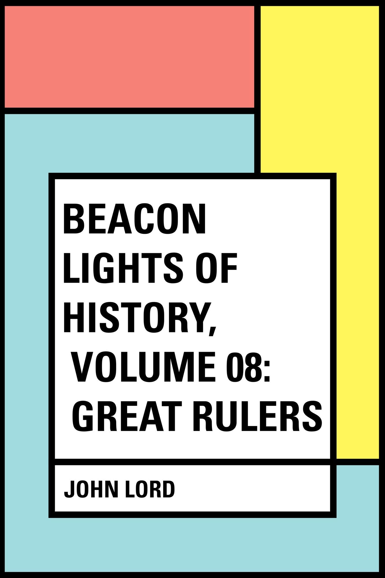 Beacon Lights of History, Volume 08: Great Rulers