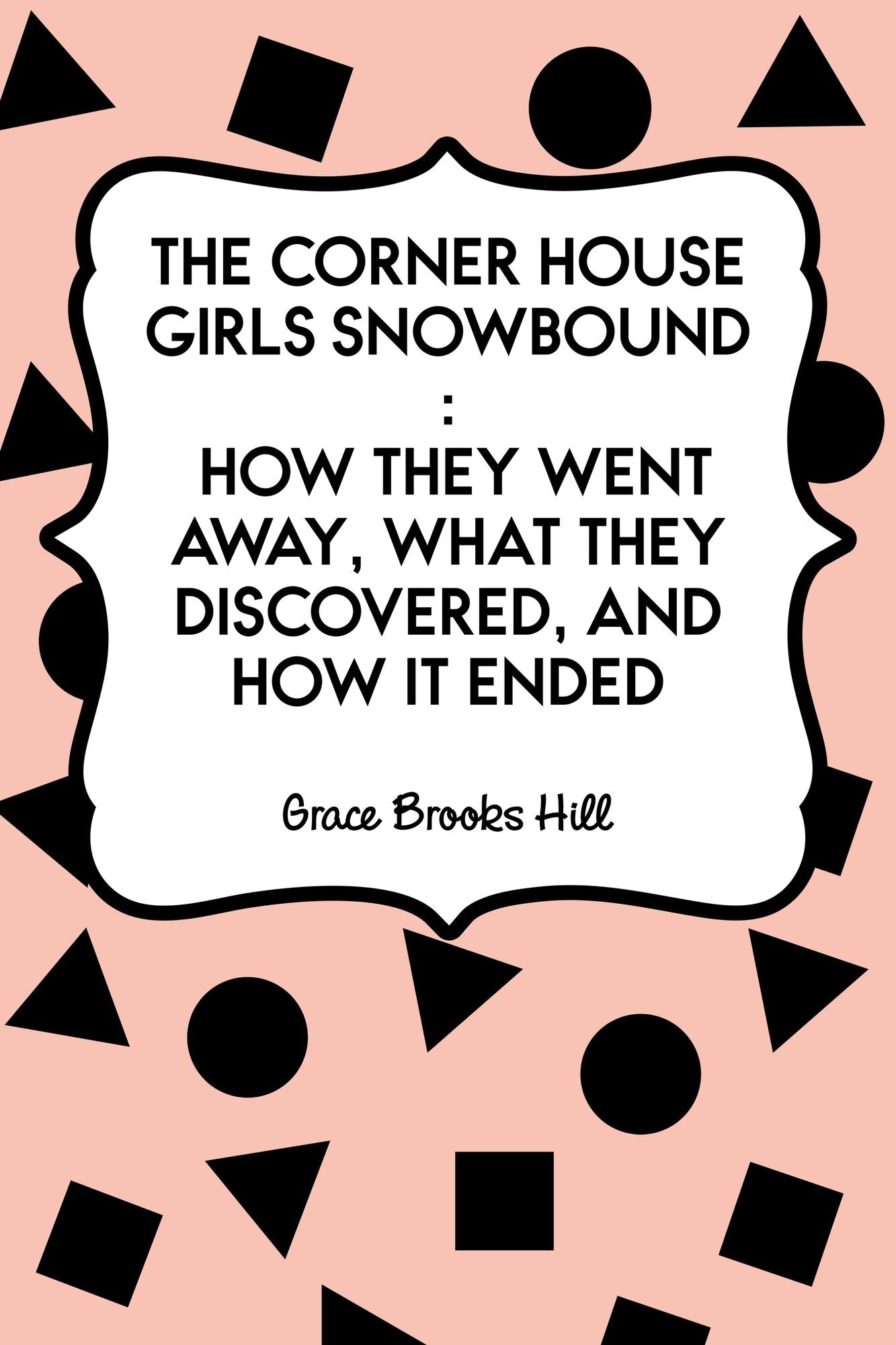 The Corner House Girls Snowbound : How They Went Away, What They Discovered, and How It Ended