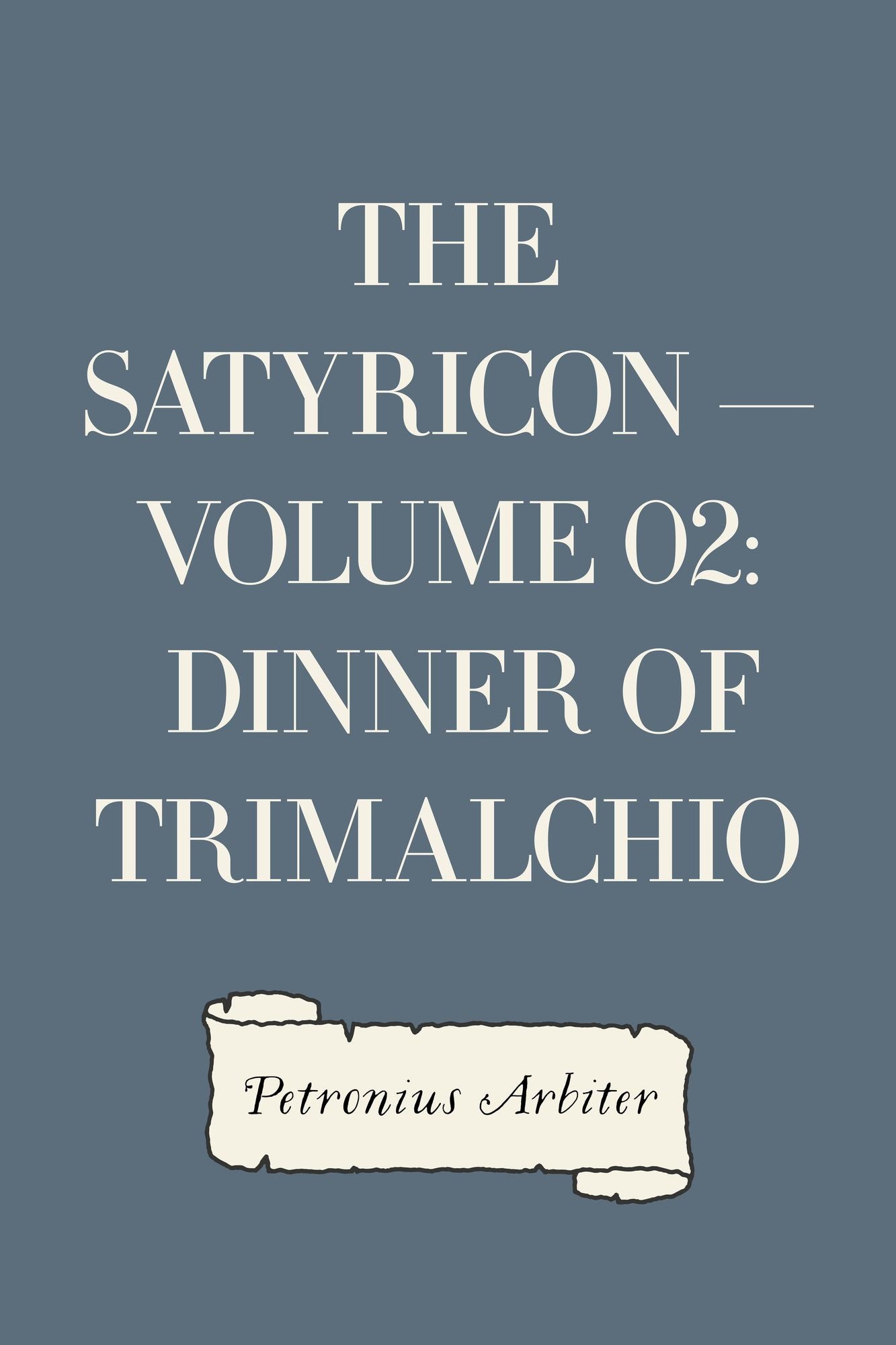 The Satyricon -- Volume 02: Dinner of Trimalchio