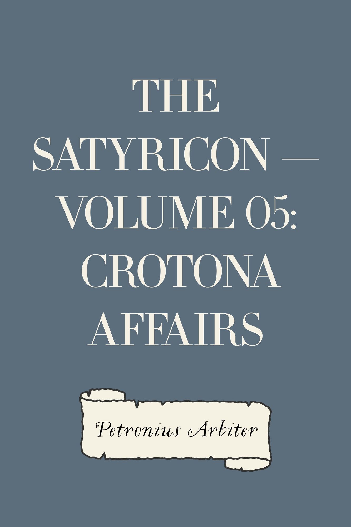 The Satyricon -- Volume 05: Crotona Affairs