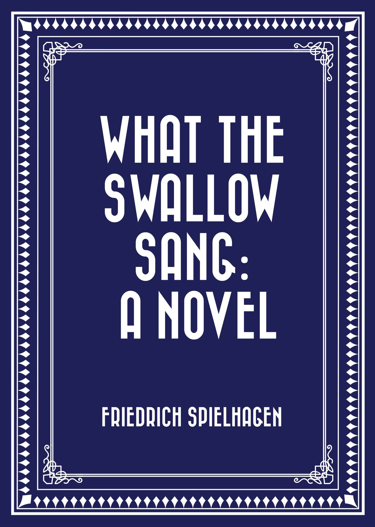 What the Swallow Sang: A Novel