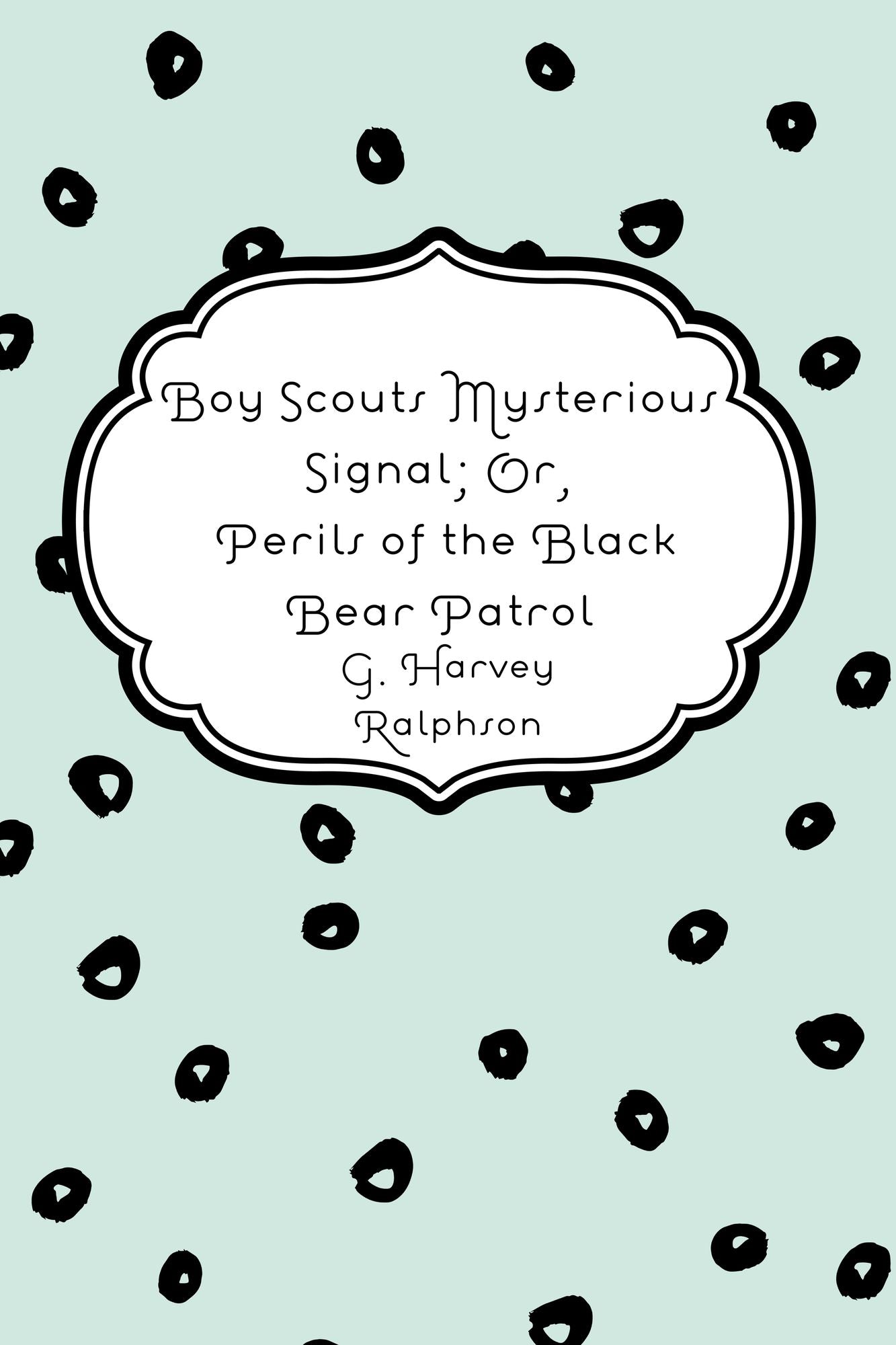 Boy Scouts Mysterious Signal; Or, Perils of the Black Bear Patrol