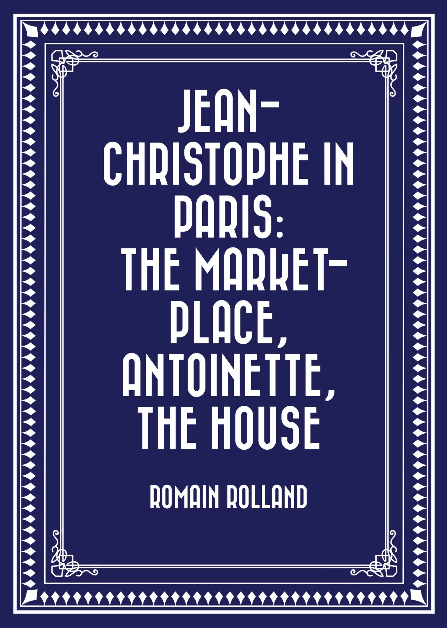 Jean-Christophe in Paris: The Market-Place, Antoinette, the House