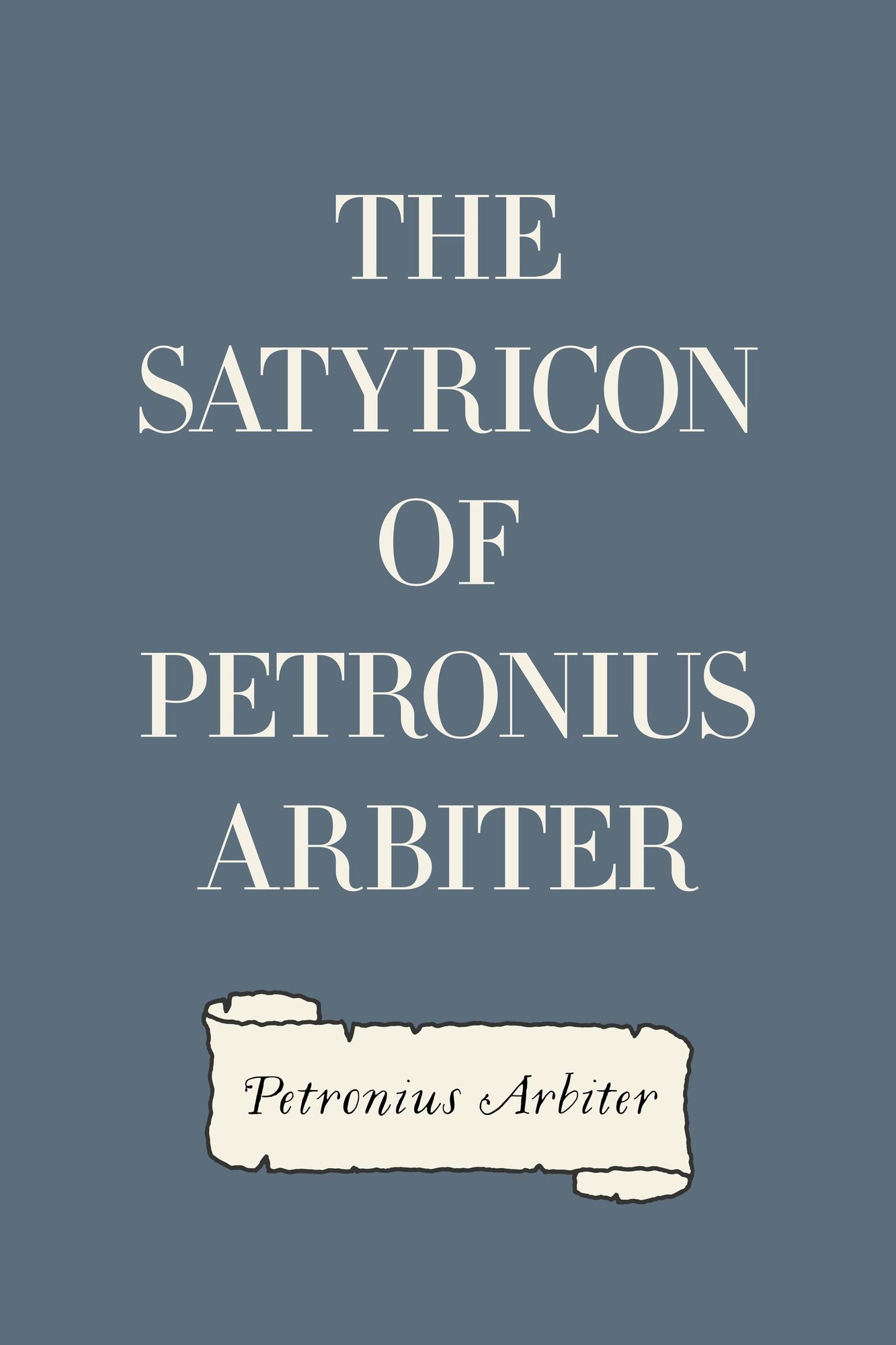 The Satyricon of Petronius Arbiter
