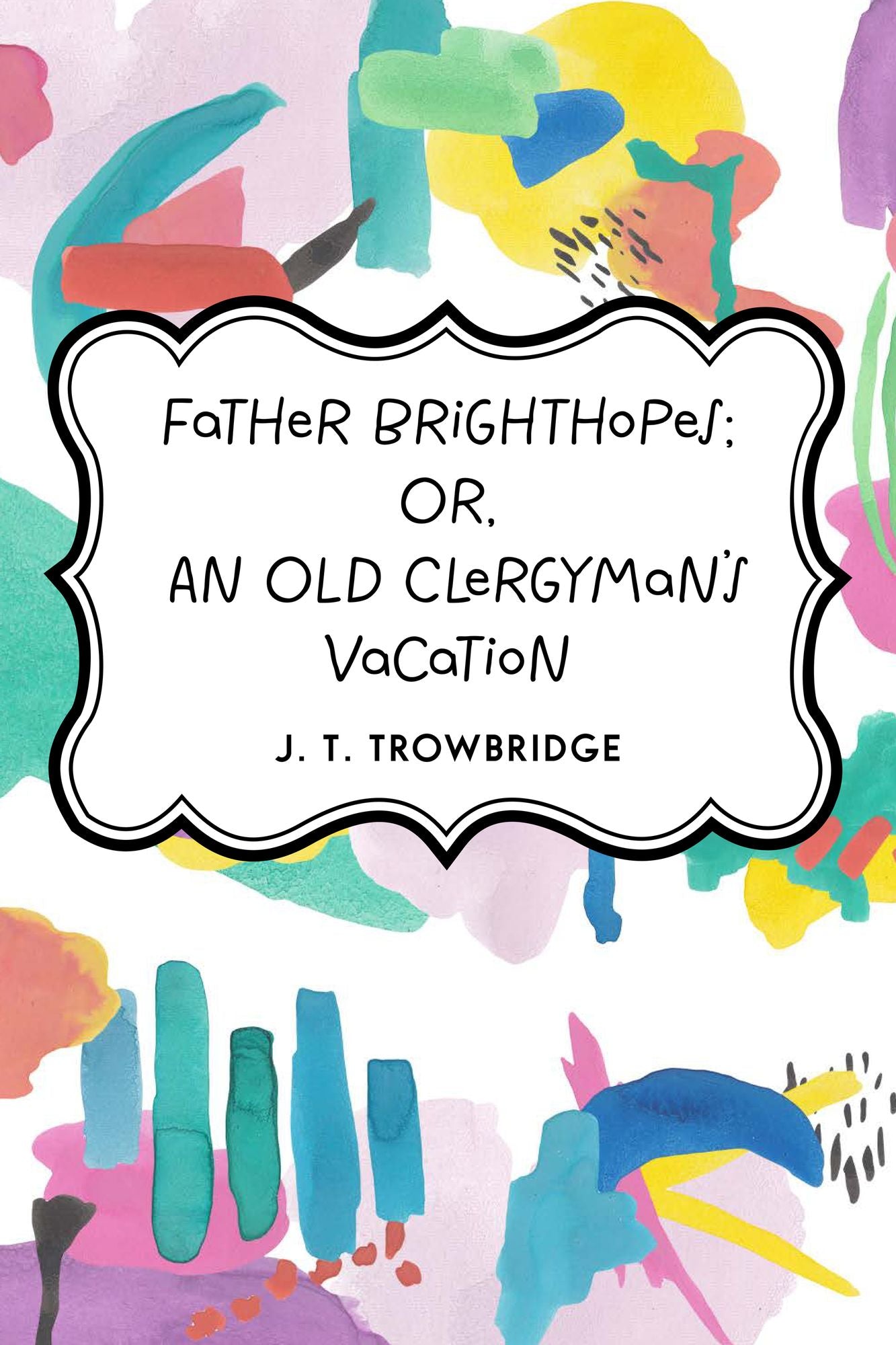 Father Brighthopes; Or, An Old Clergyman's Vacation