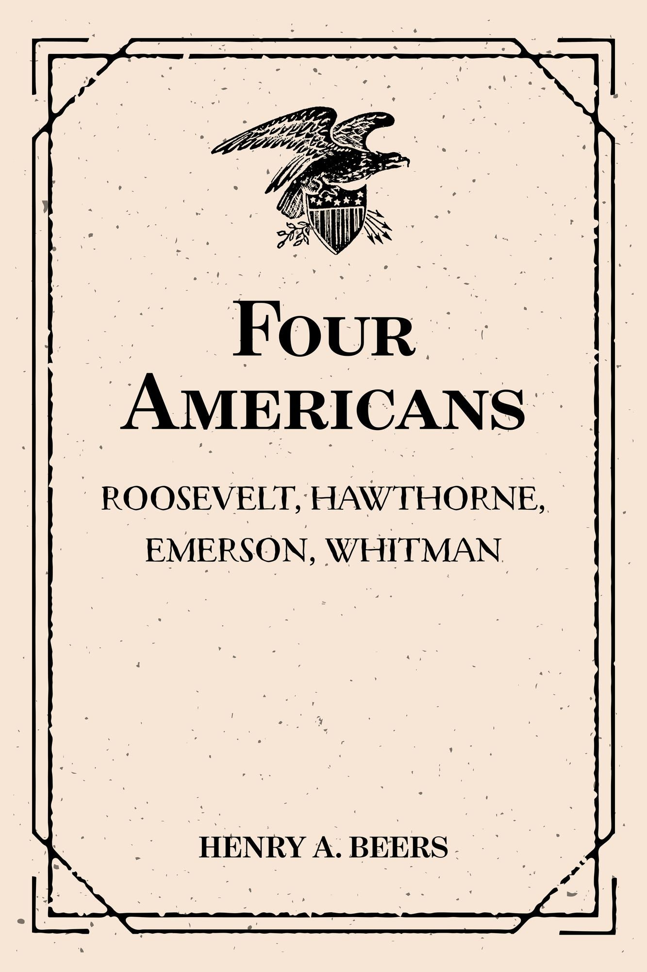 Four Americans: Roosevelt, Hawthorne, Emerson, Whitman