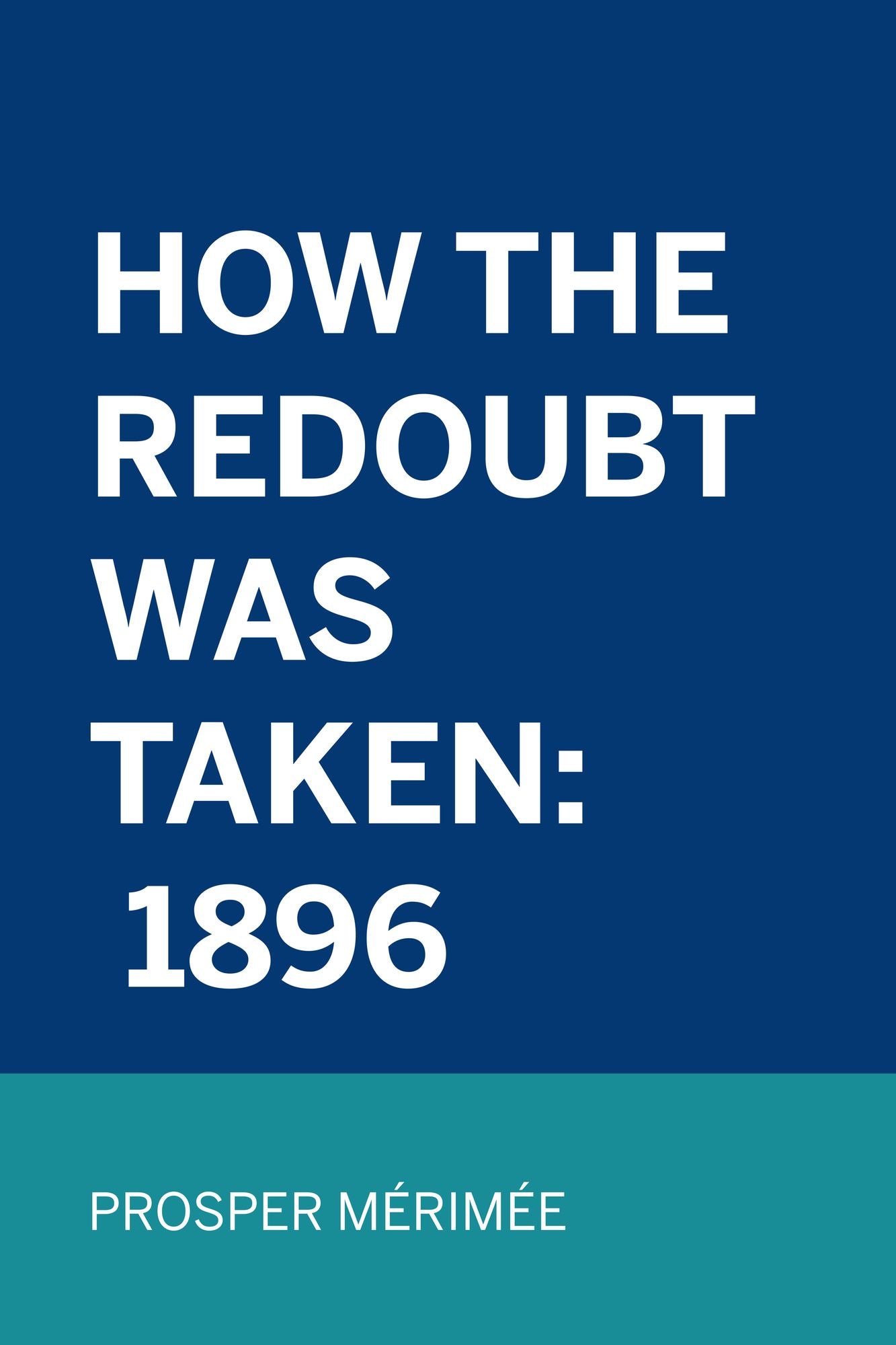 How The Redoubt Was Taken: 1896