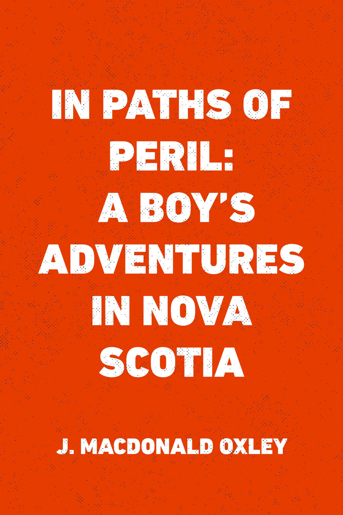 In Paths of Peril: A Boy's Adventures in Nova Scotia