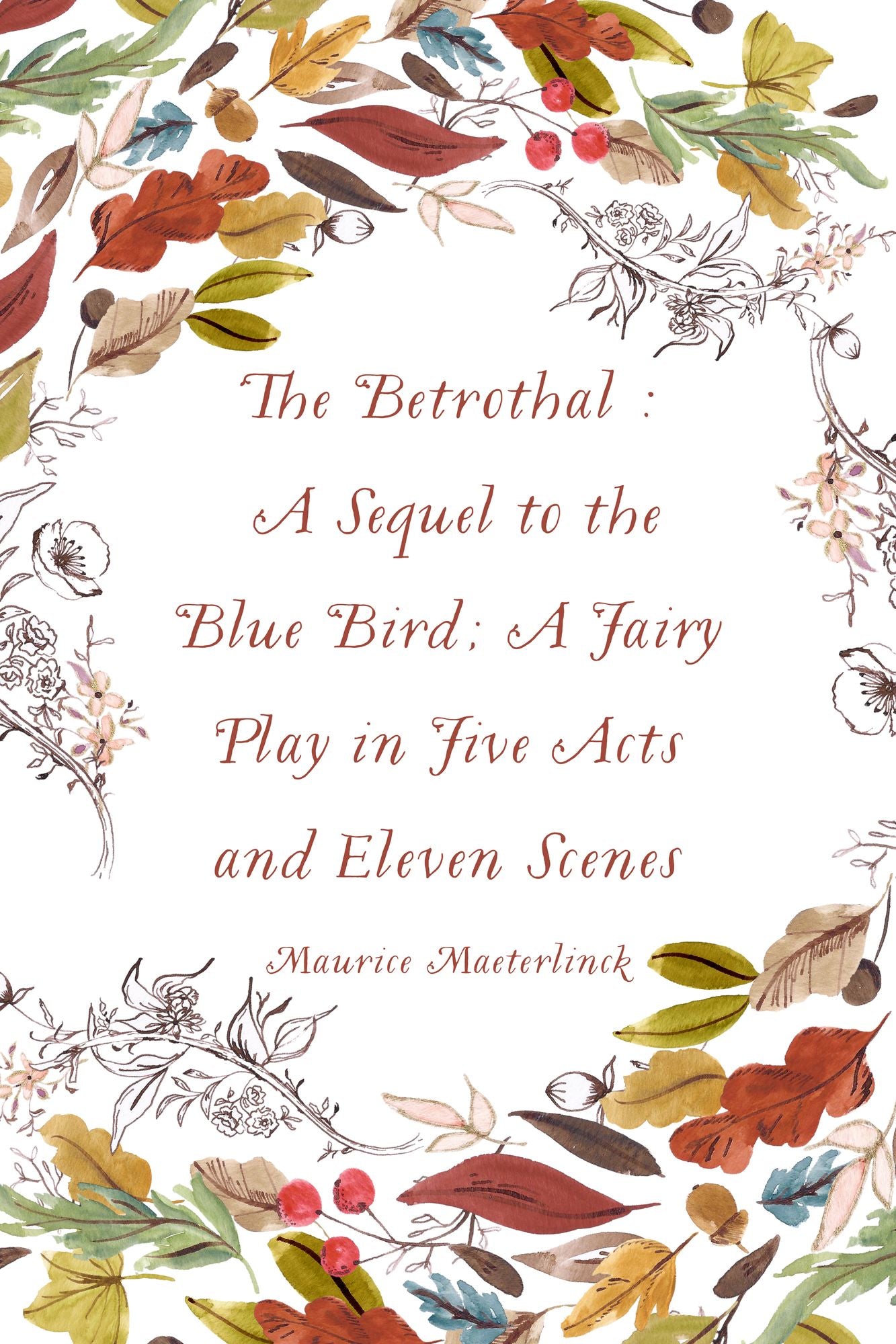 The Betrothal : A Sequel to the Blue Bird; A Fairy Play in Five Acts and Eleven Scenes