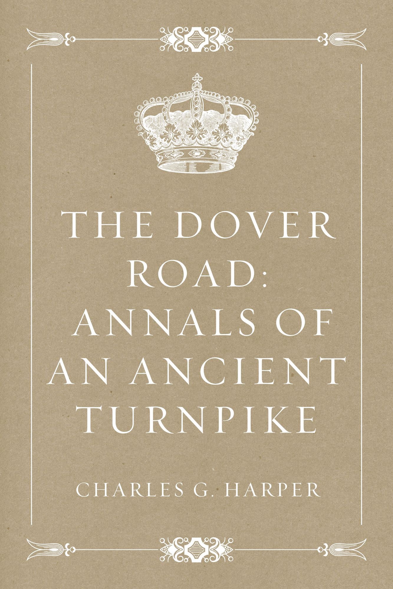 The Dover Road: Annals of an Ancient Turnpike