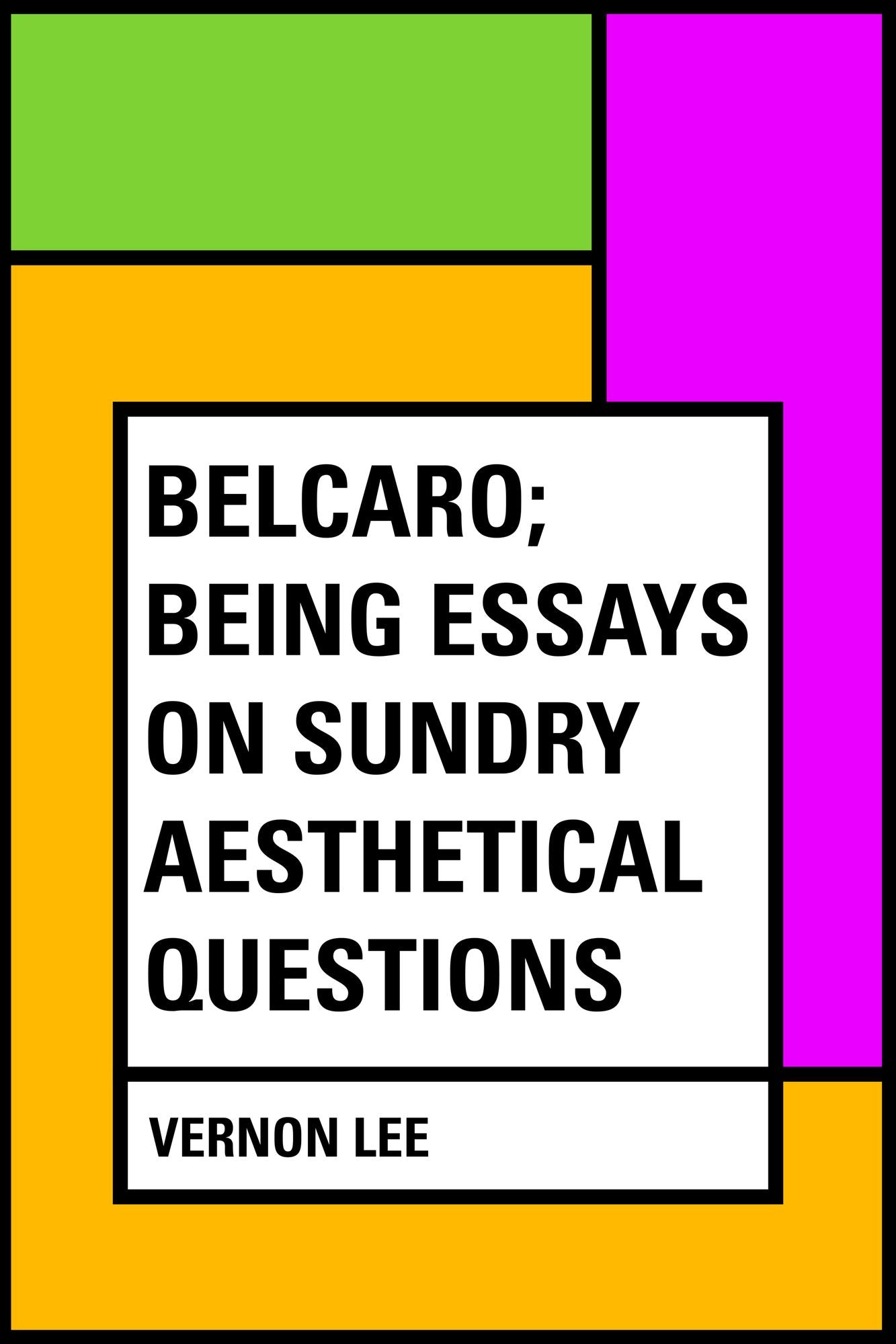 Belcaro; Being Essays on Sundry Aesthetical Questions