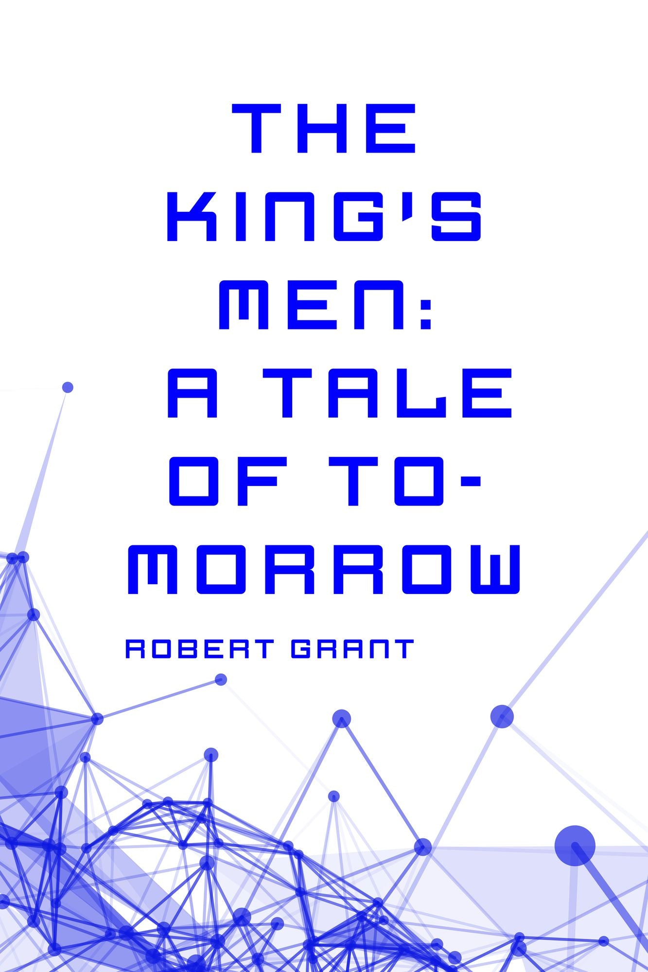 The King's Men: A Tale of To-morrow