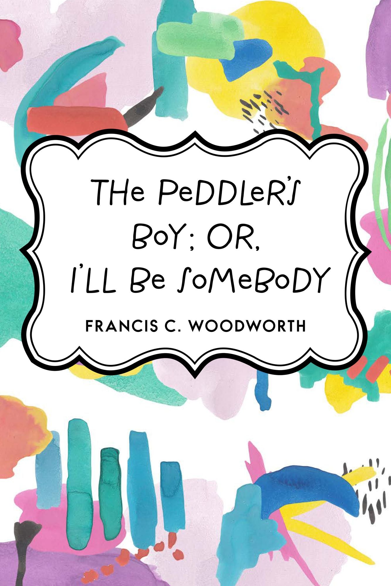 The Peddler's Boy; Or, I'll Be Somebody