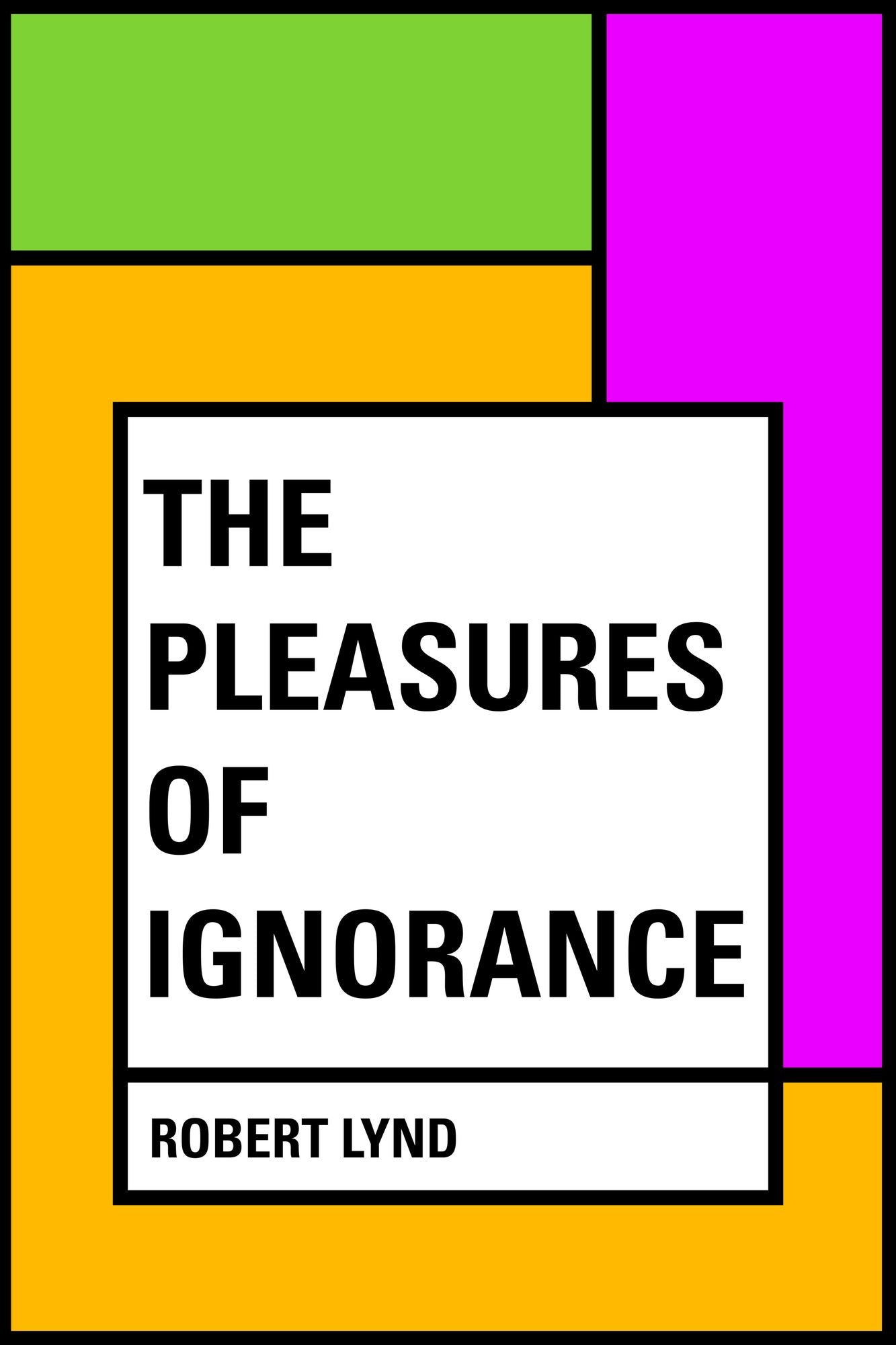 The Pleasures of Ignorance