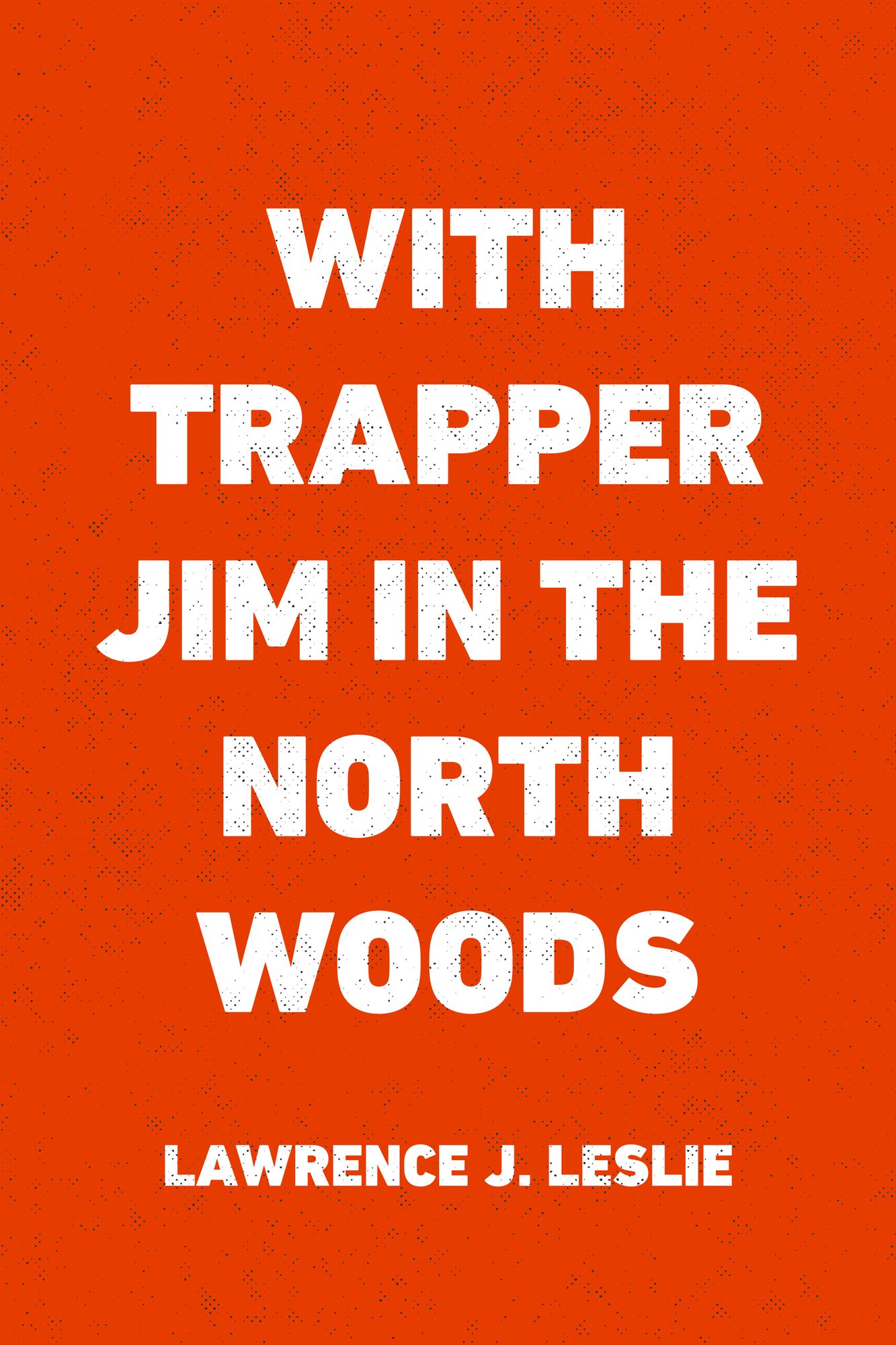 With Trapper Jim in the North Woods