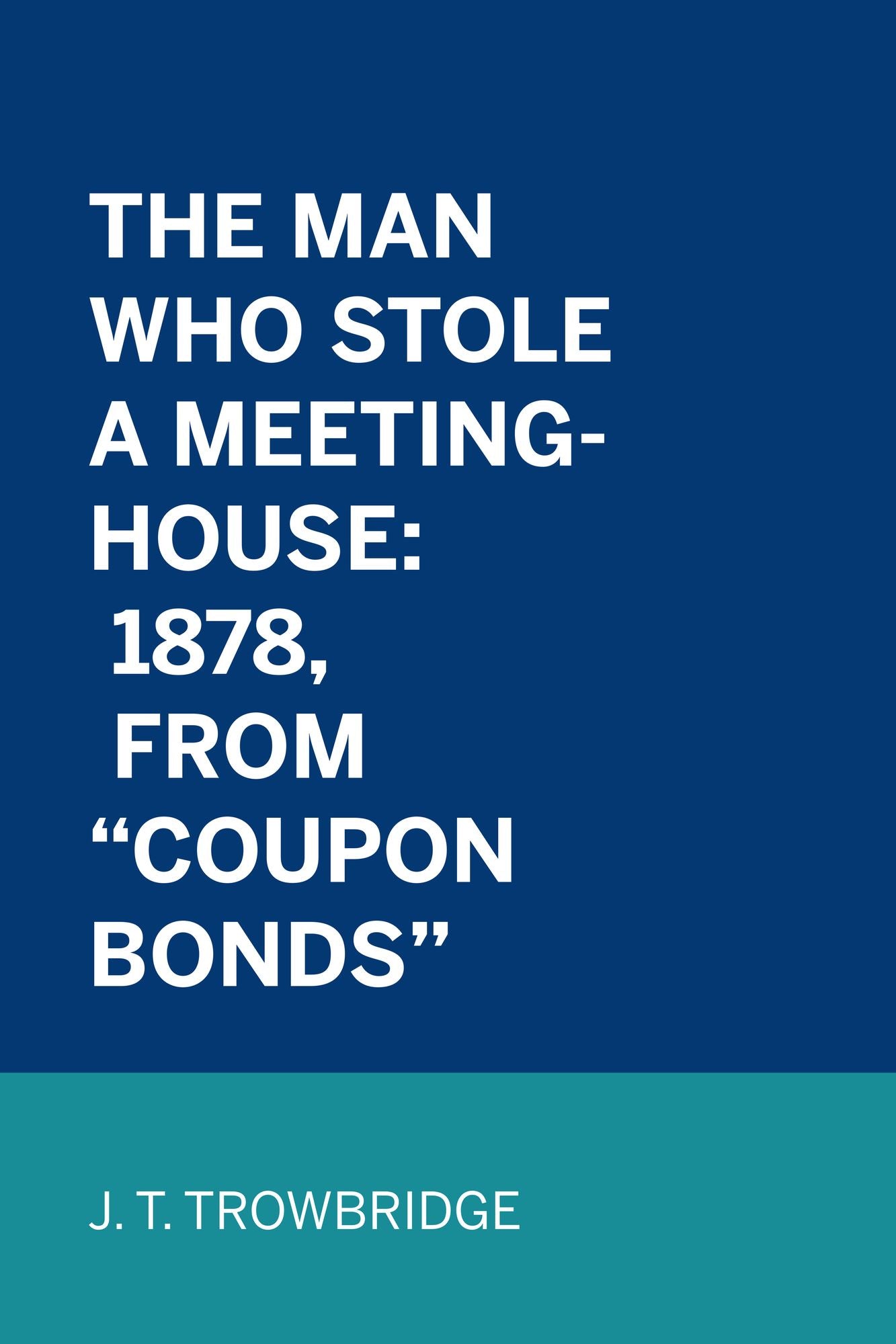 The Man Who Stole A Meeting-House: 1878, From "Coupon Bonds"