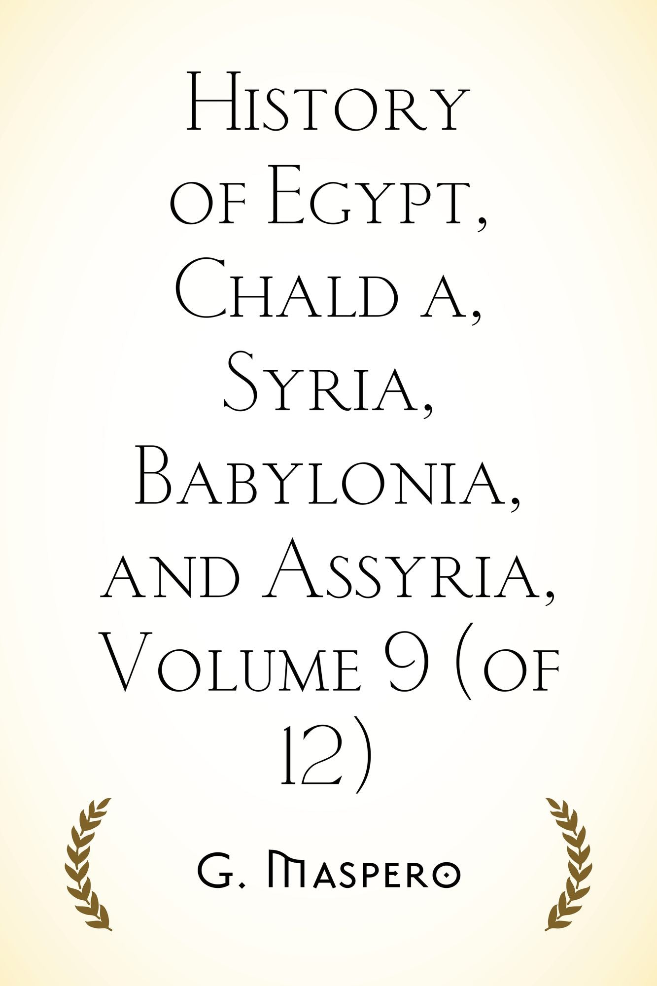 History of Egypt, Chaldæa, Syria, Babylonia, and Assyria, Volume 9 (of 12)
