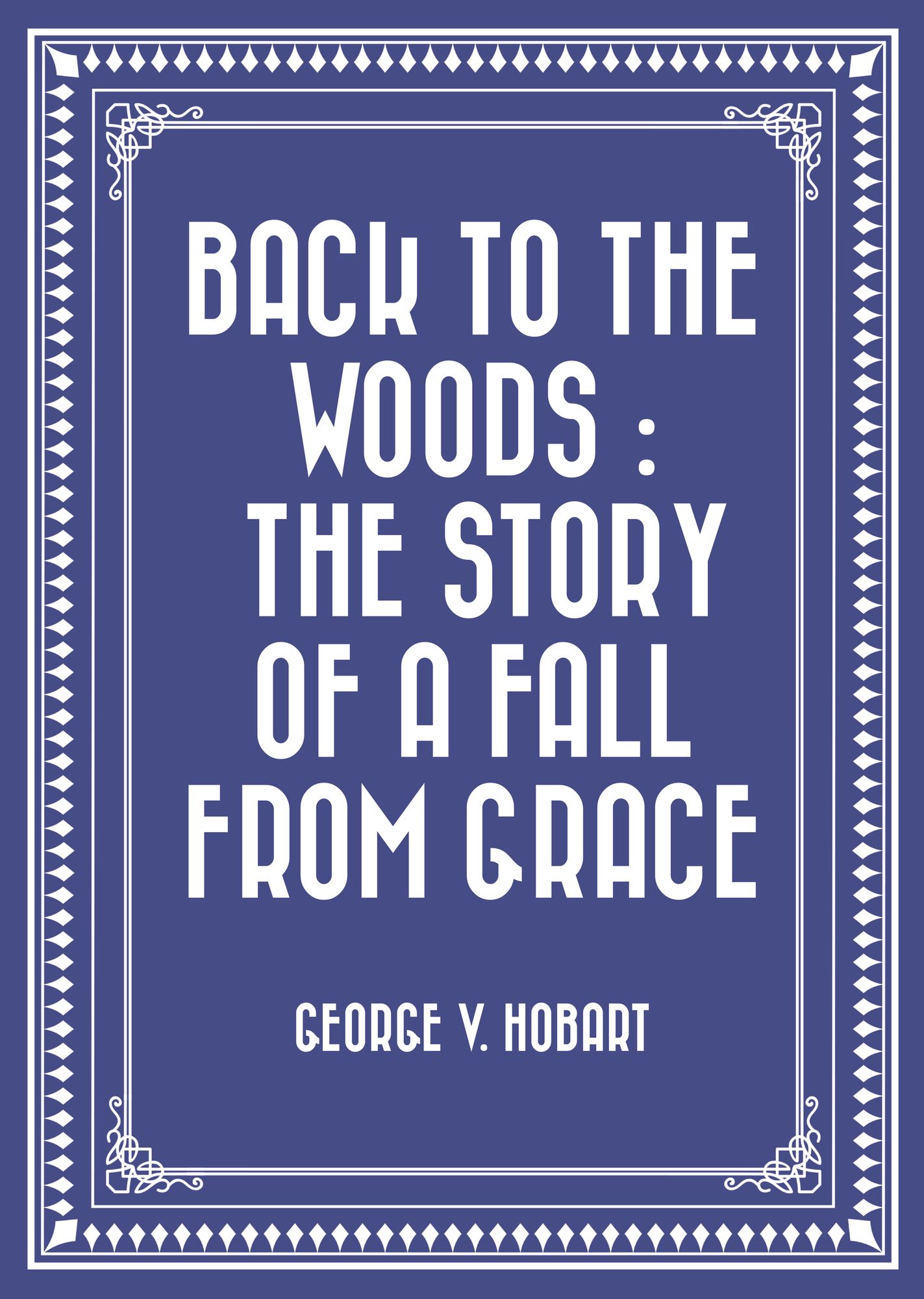 Back to the Woods : The Story of a Fall from Grace