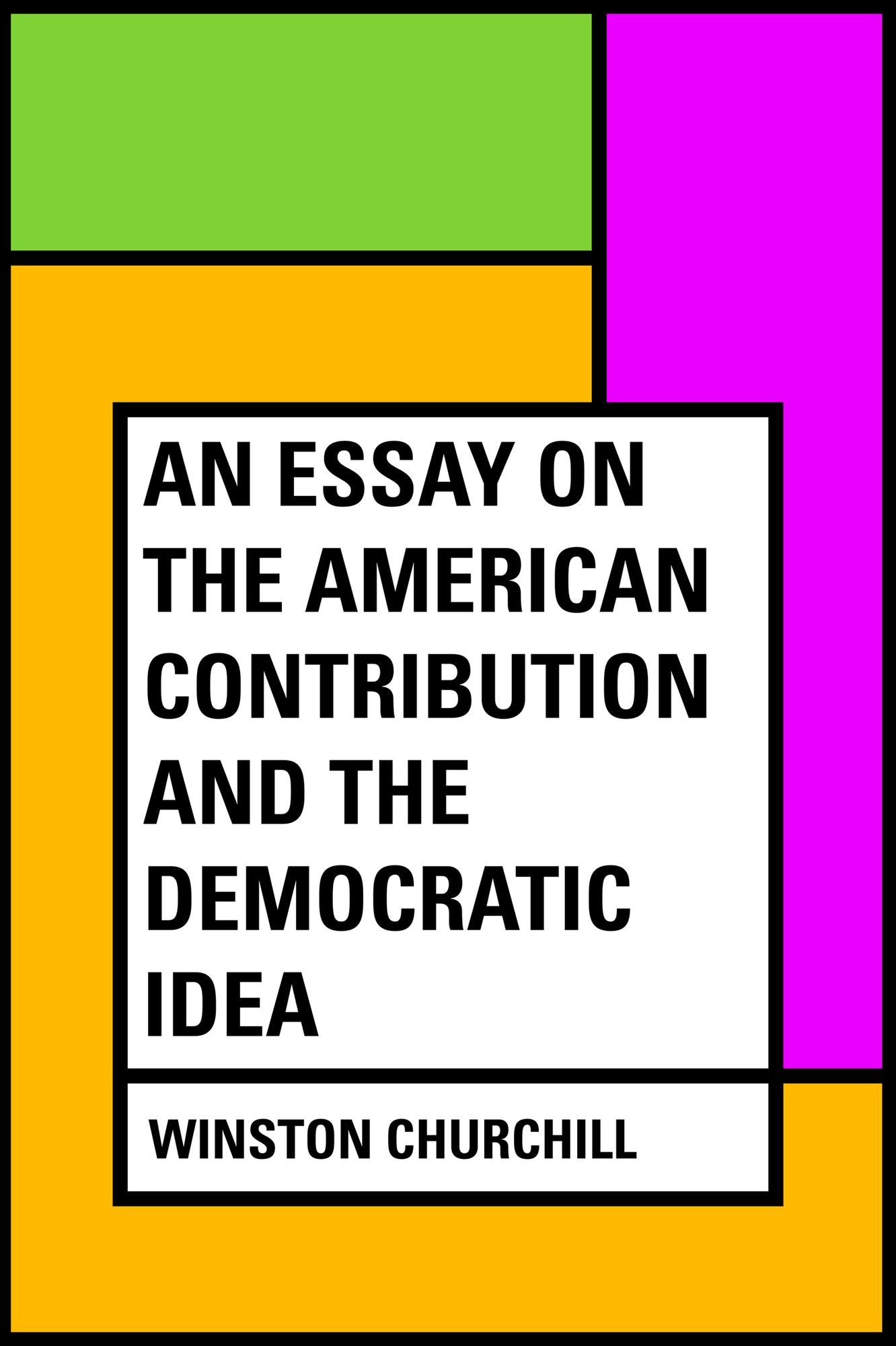 An essay on the American contribution and the democratic idea
