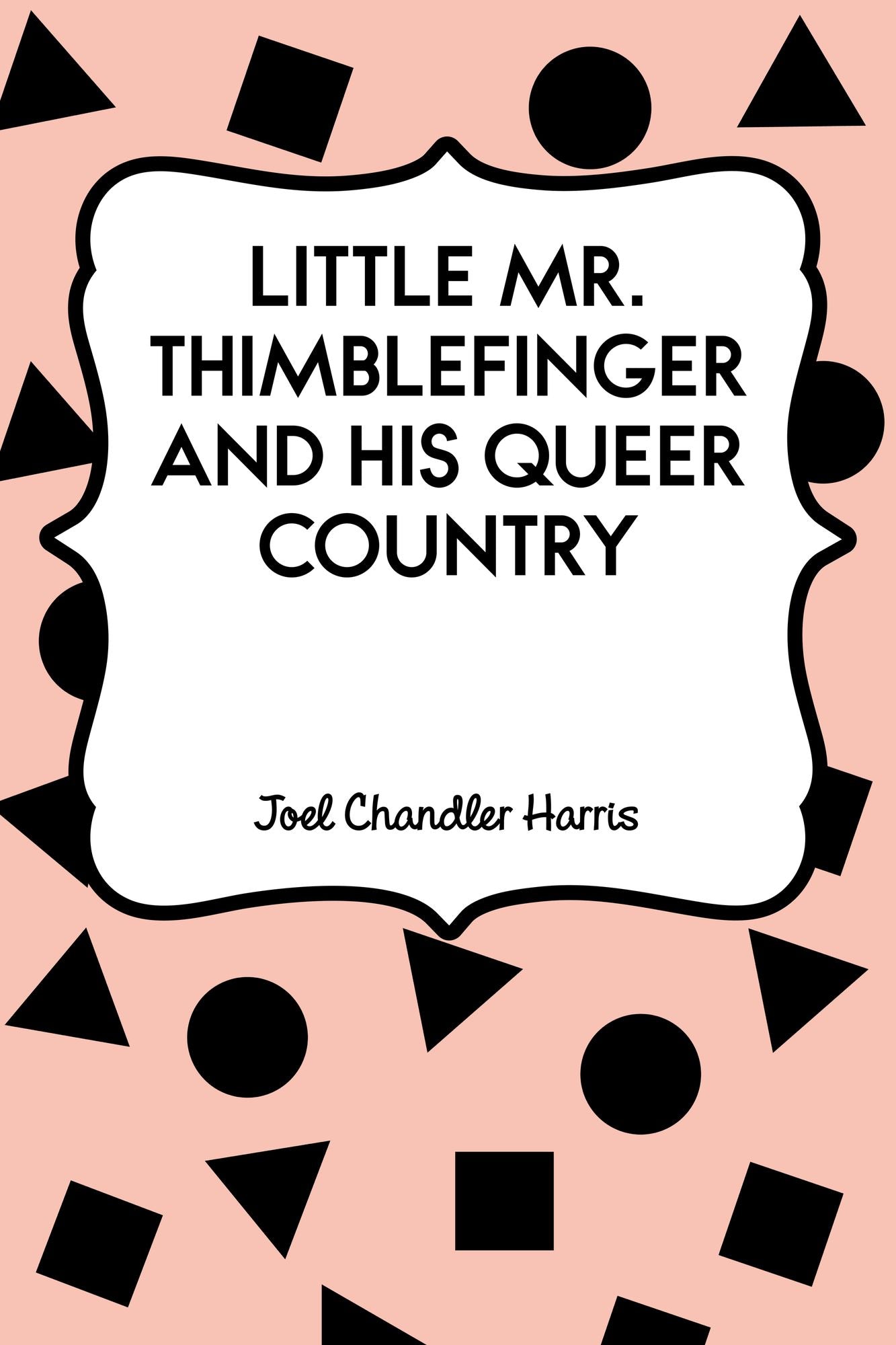 Little Mr. Thimblefinger and His Queer Country