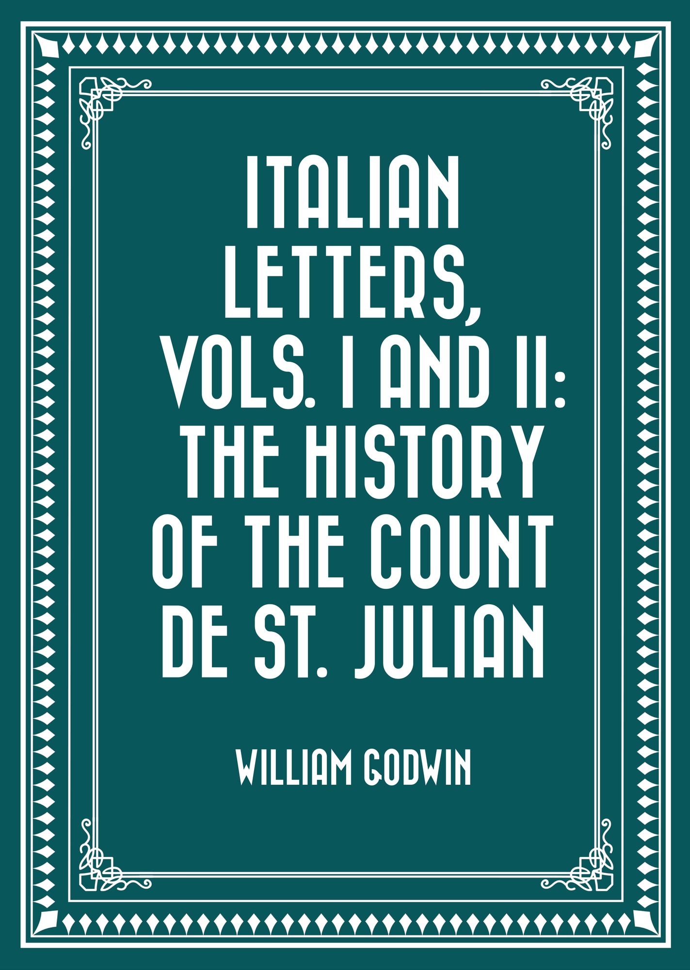 Italian Letters, Vols. I and II: The History of the Count de St. Julian