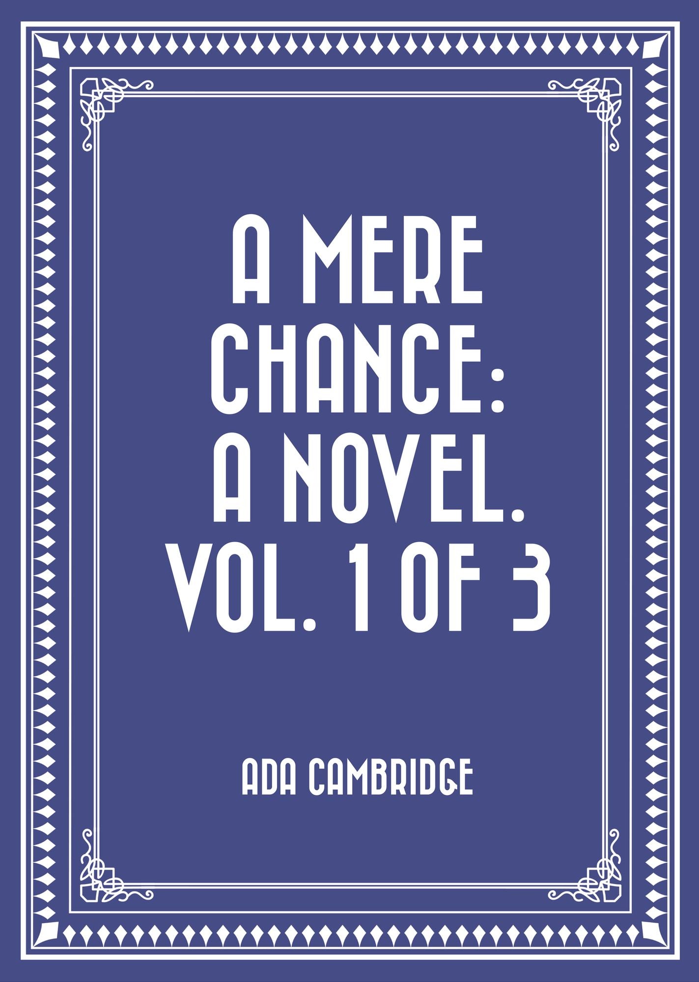 A Mere Chance: A Novel. Vol. 1 of 3