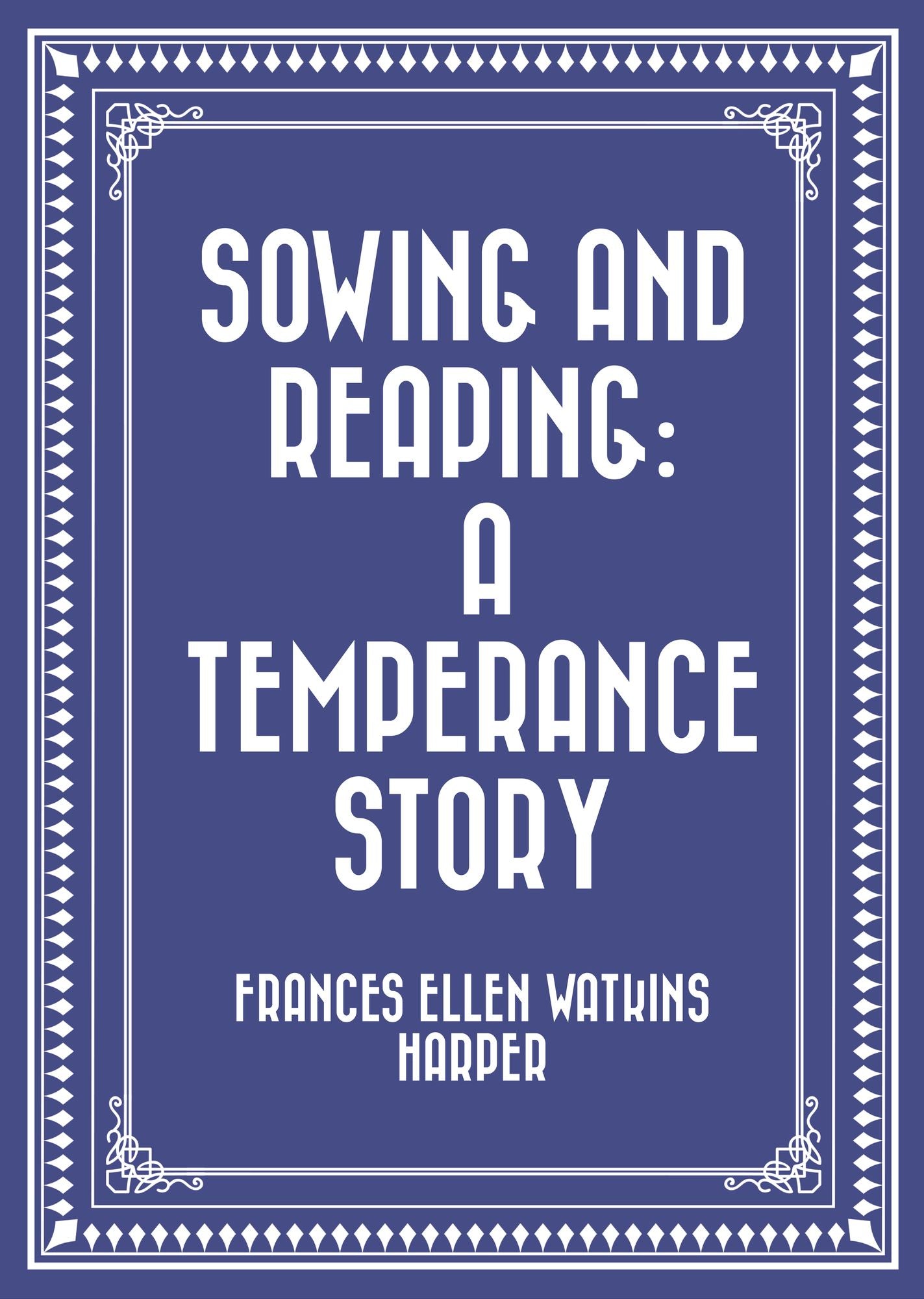 Sowing and Reaping: A Temperance Story