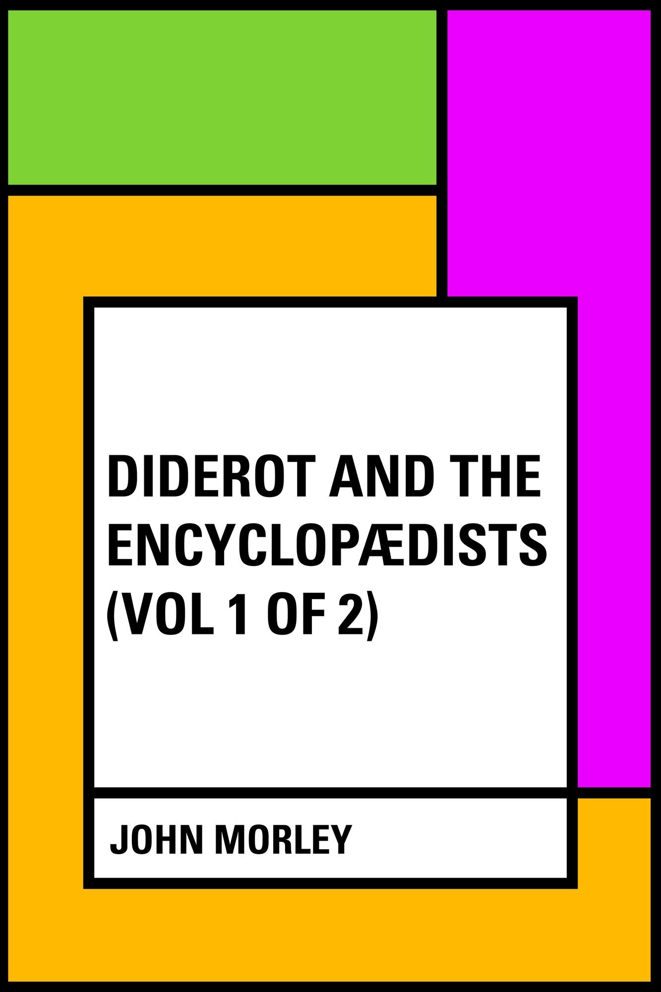 Diderot and the Encyclopædists (Vol 1 of 2)