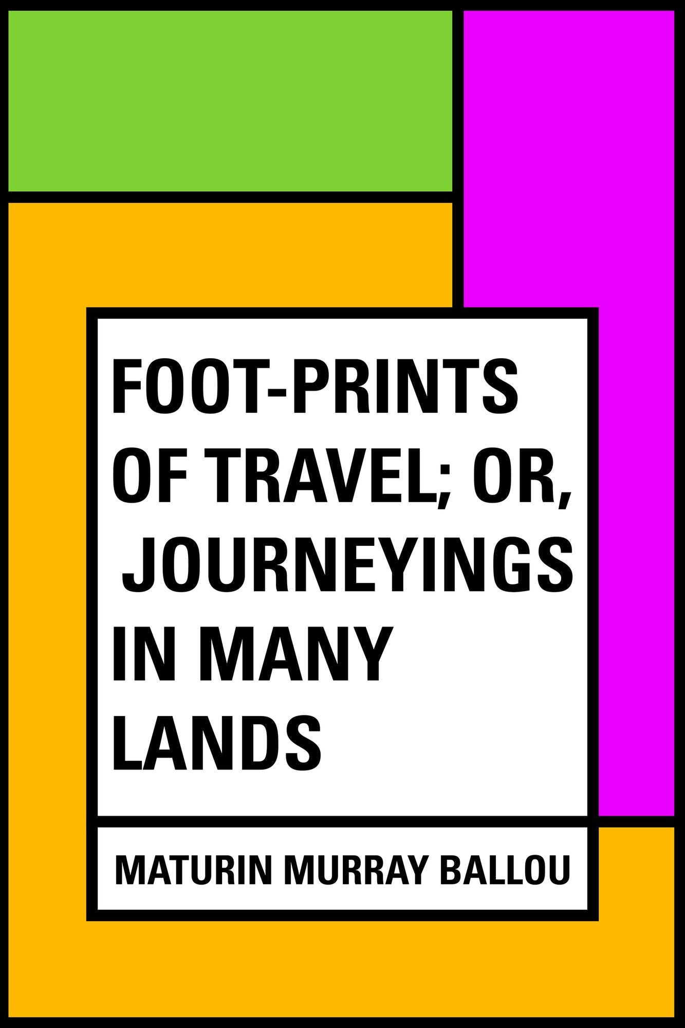 Foot-prints of Travel; Or, Journeyings in Many Lands