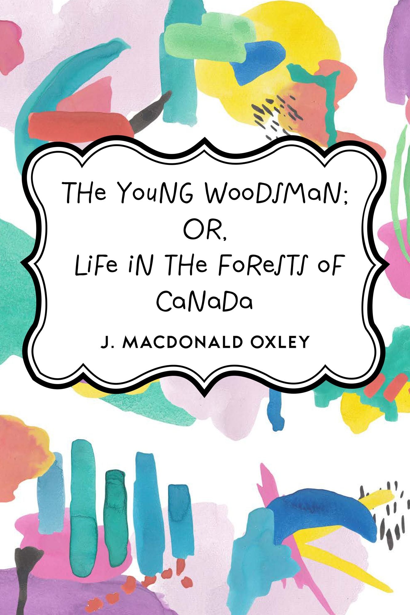 The Young Woodsman; Or, Life in the Forests of Canada