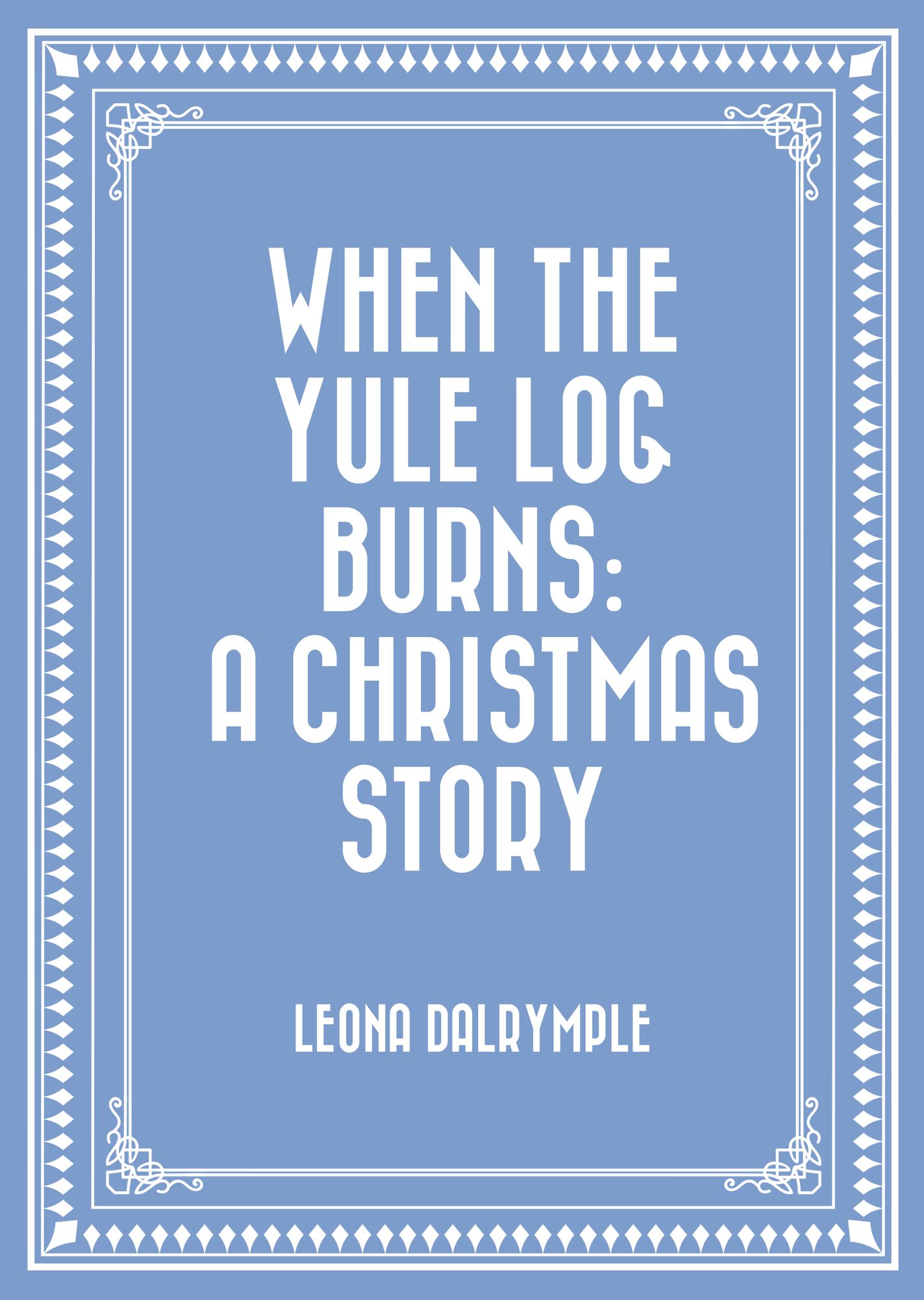 When the Yule Log Burns: A Christmas Story