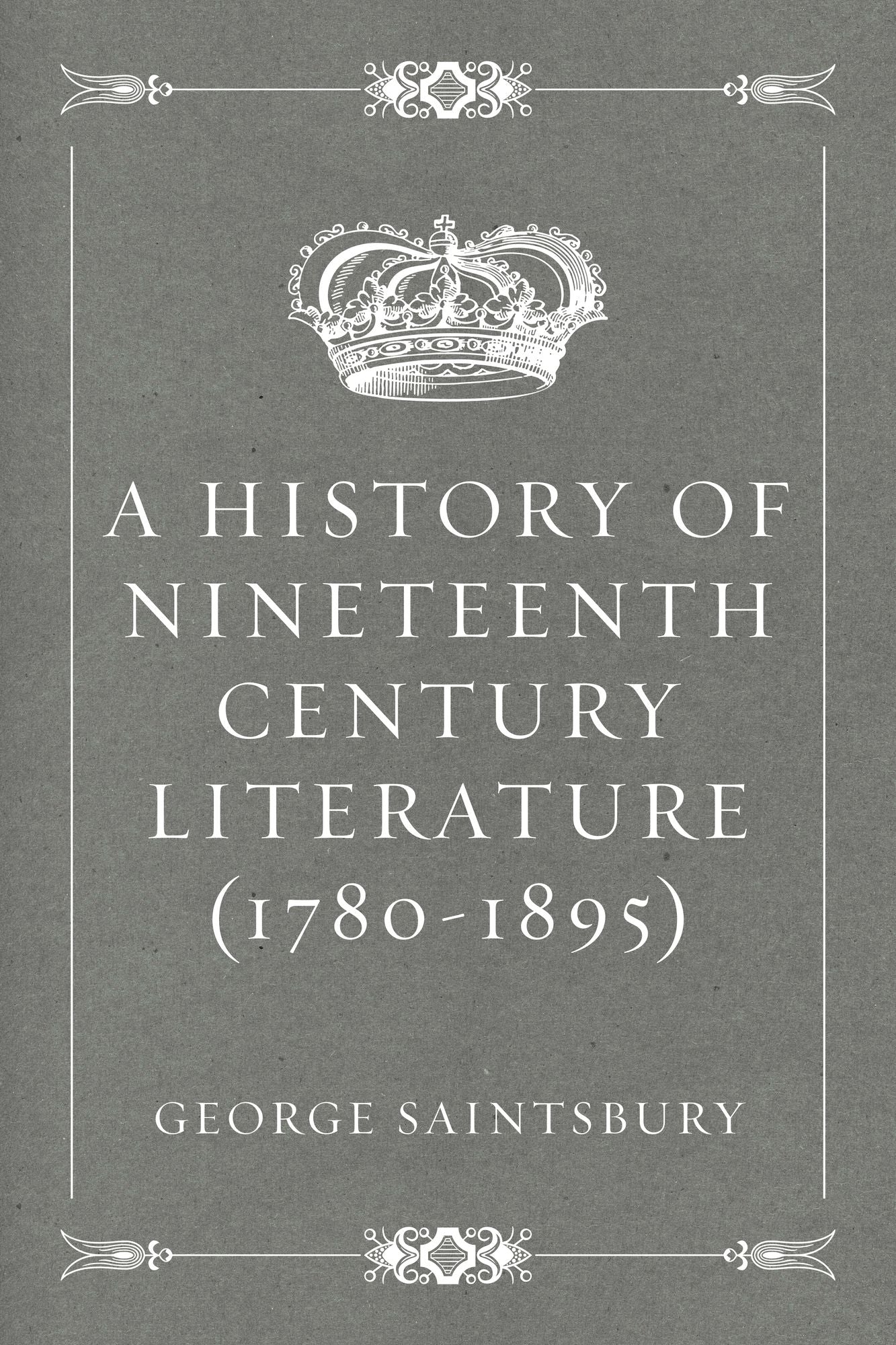 A History of Nineteenth Century Literature (1780-1895)