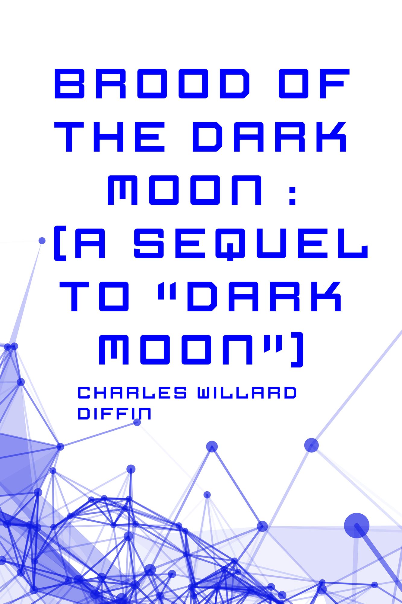 Brood of the Dark Moon : (A Sequel to "Dark Moon")