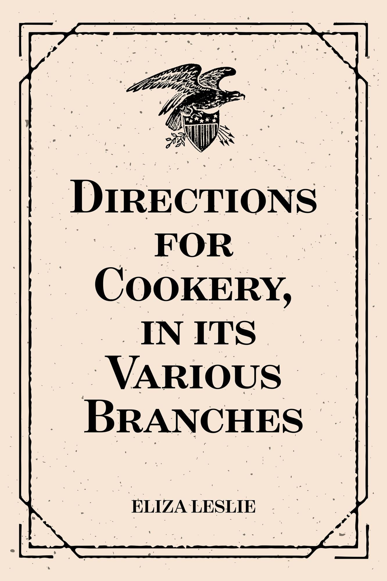 Directions for Cookery, in its Various Branches