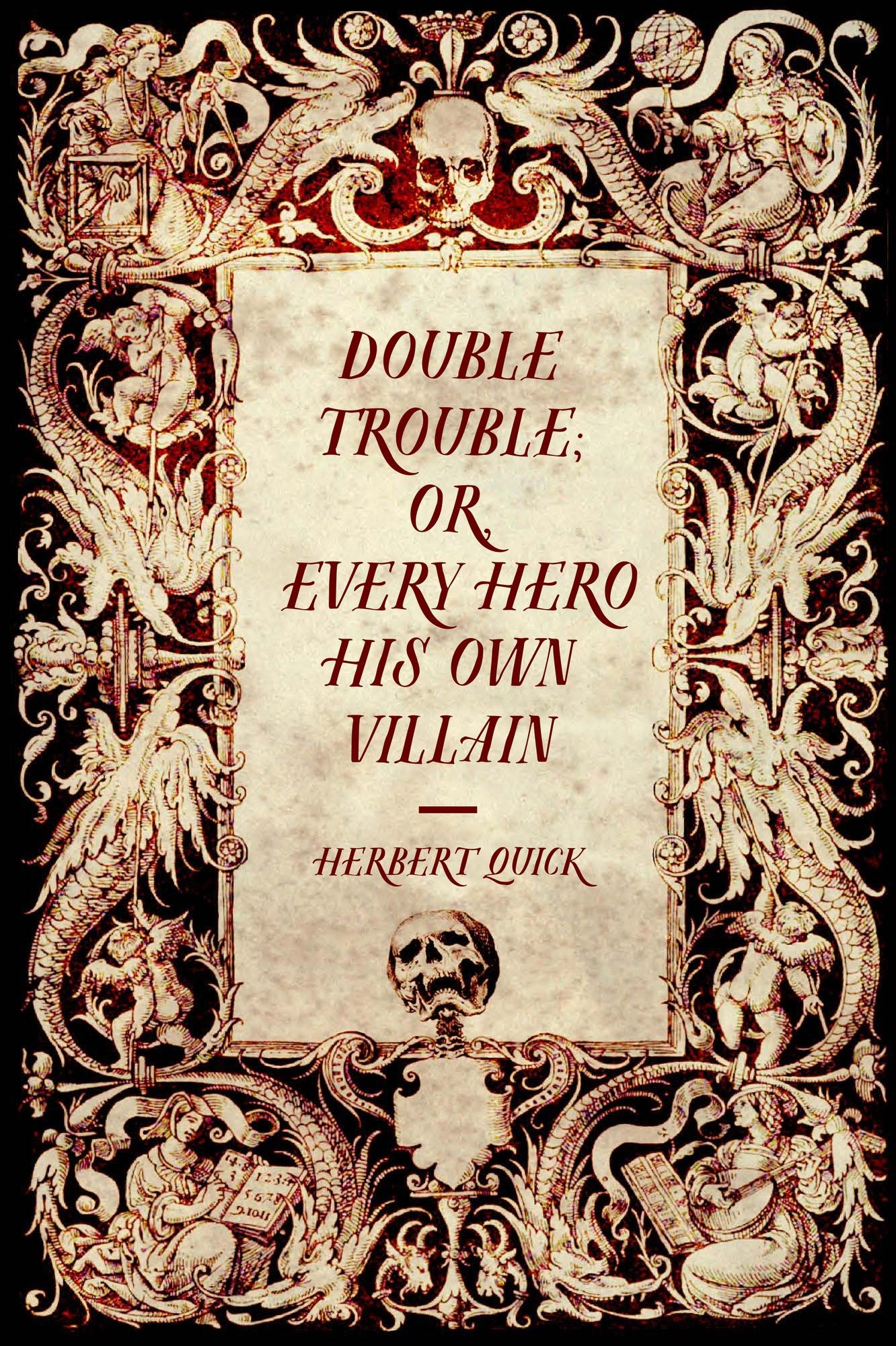 Double Trouble; Or, Every Hero His Own Villain