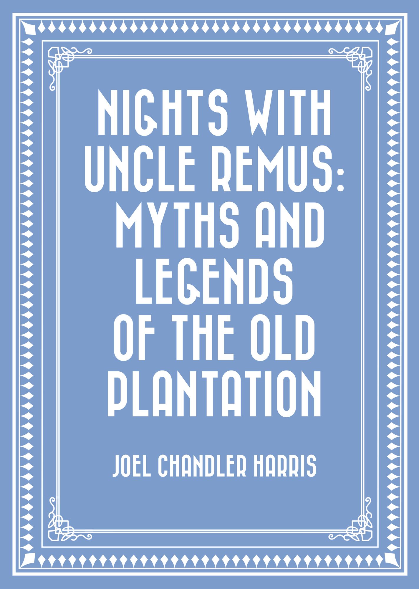 Nights With Uncle Remus: Myths and Legends of the Old Plantation