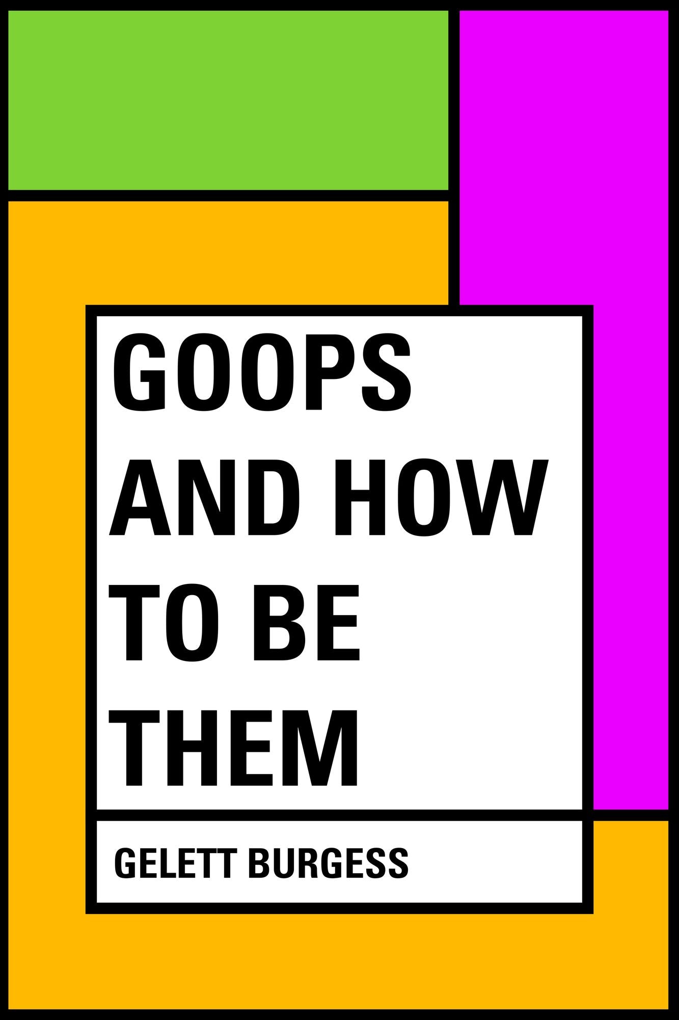 Goops and How to Be Them