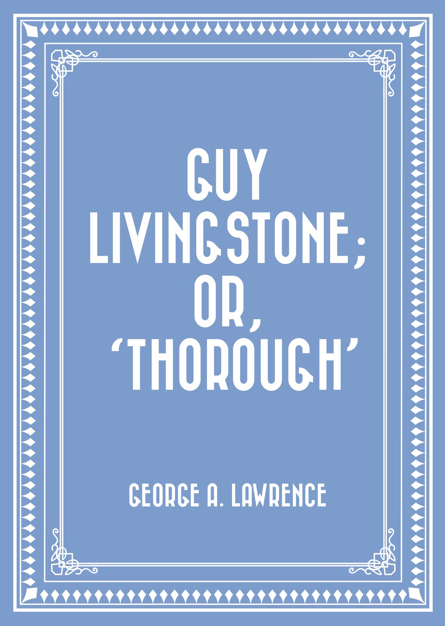 Guy Livingstone; or, 'Thorough'