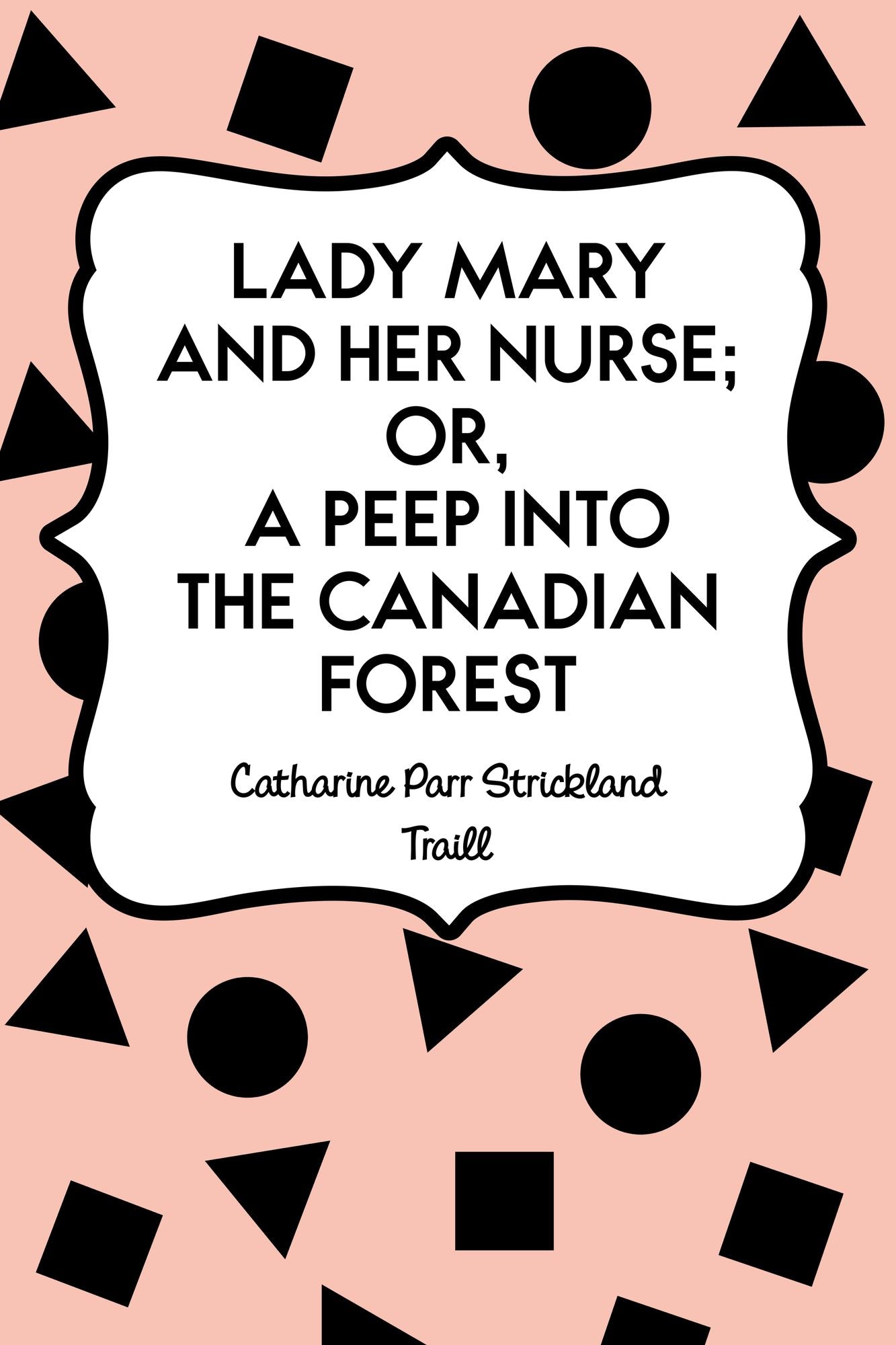 Lady Mary and her Nurse; Or, a Peep into the Canadian Forest