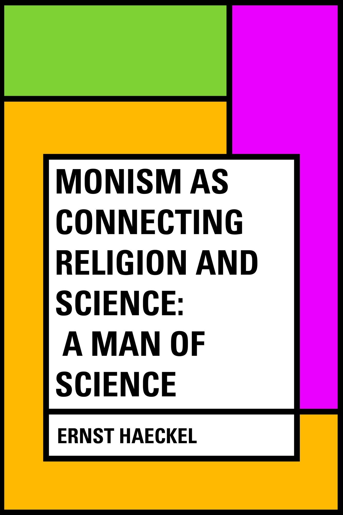 Monism as Connecting Religion and Science: A Man of Science