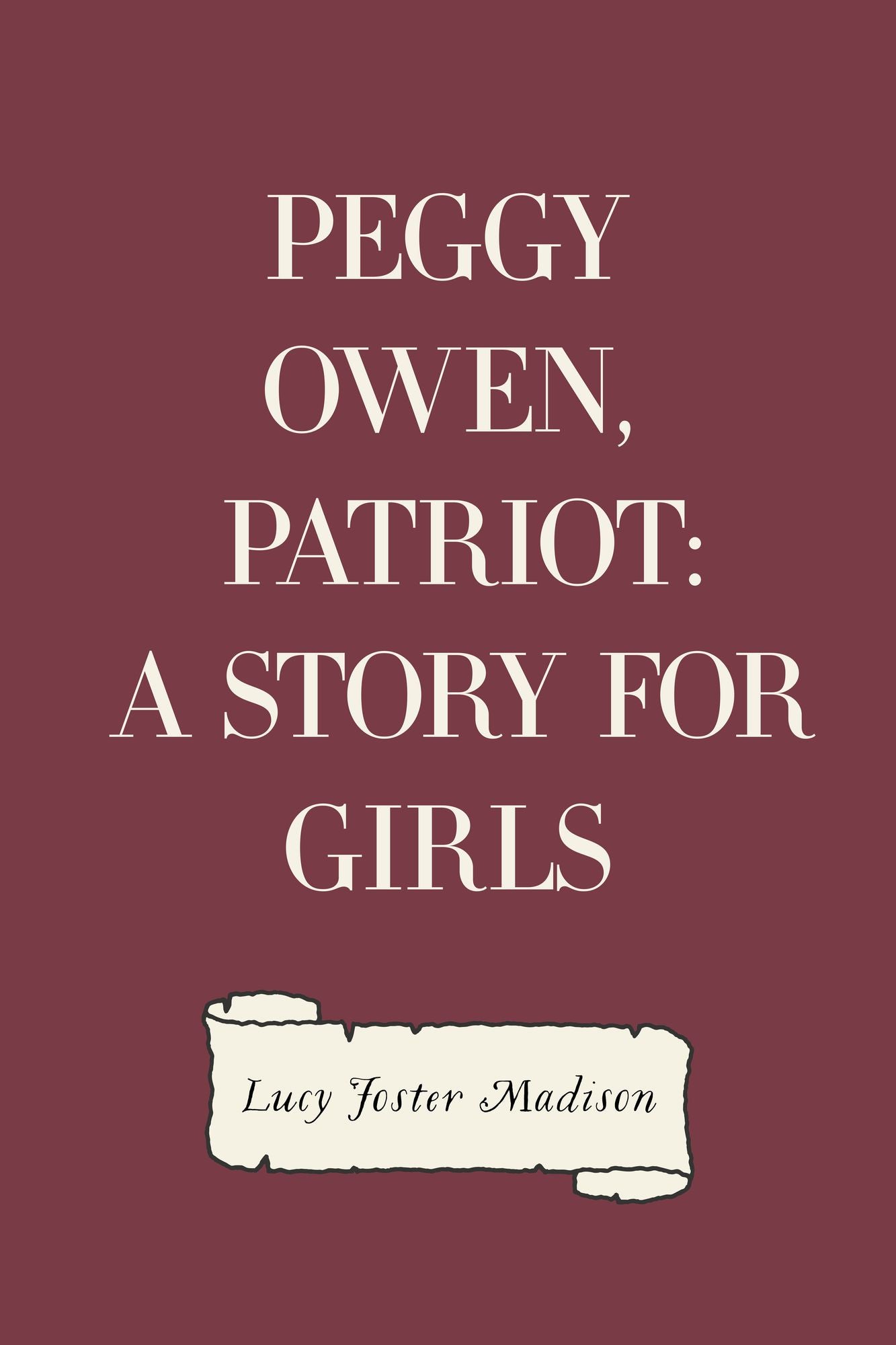 Peggy Owen, Patriot: A Story for Girls