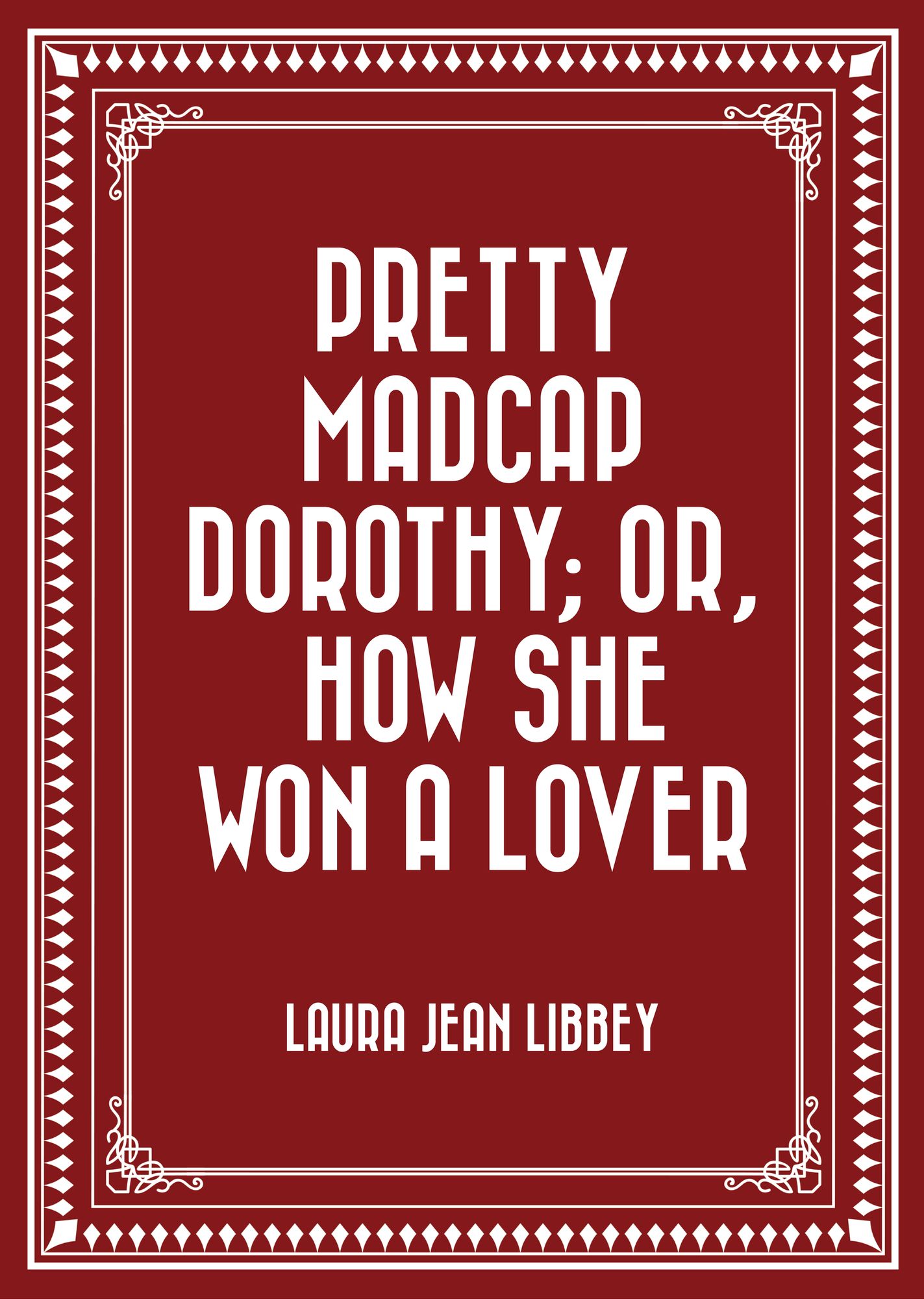 Pretty Madcap Dorothy; Or, How She Won a Lover