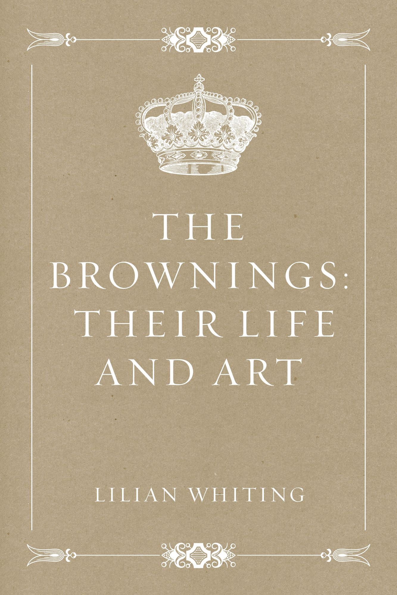 The Brownings: Their Life and Art