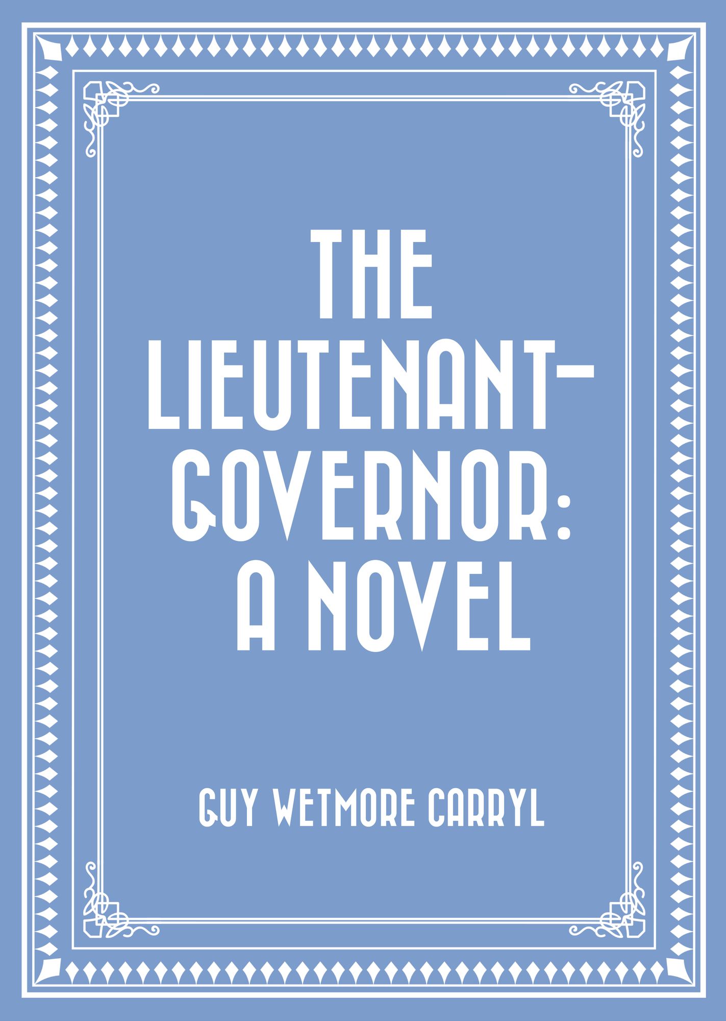 The Lieutenant-Governor: A Novel
