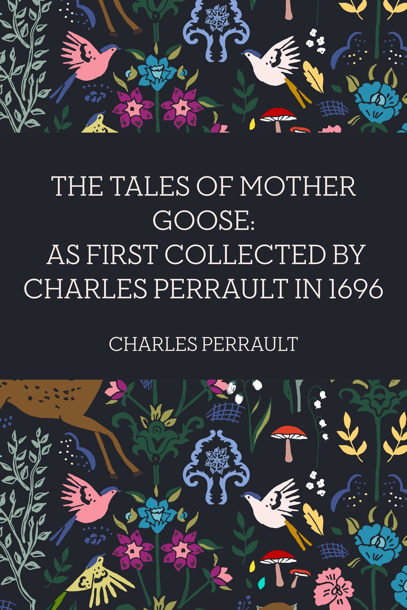 The Tales of Mother Goose: As First Collected by Charles Perrault in 1696