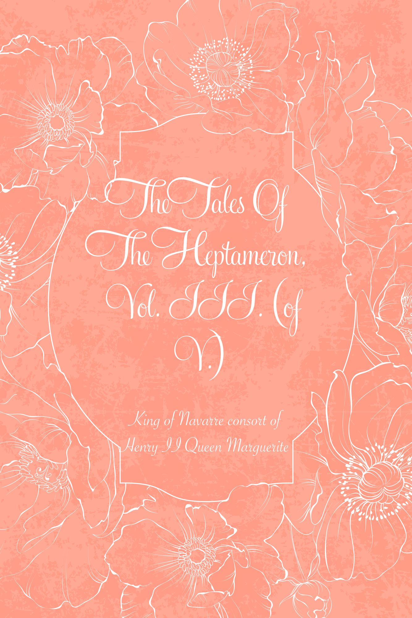 The Tales Of The Heptameron, Vol. III. (of V.)